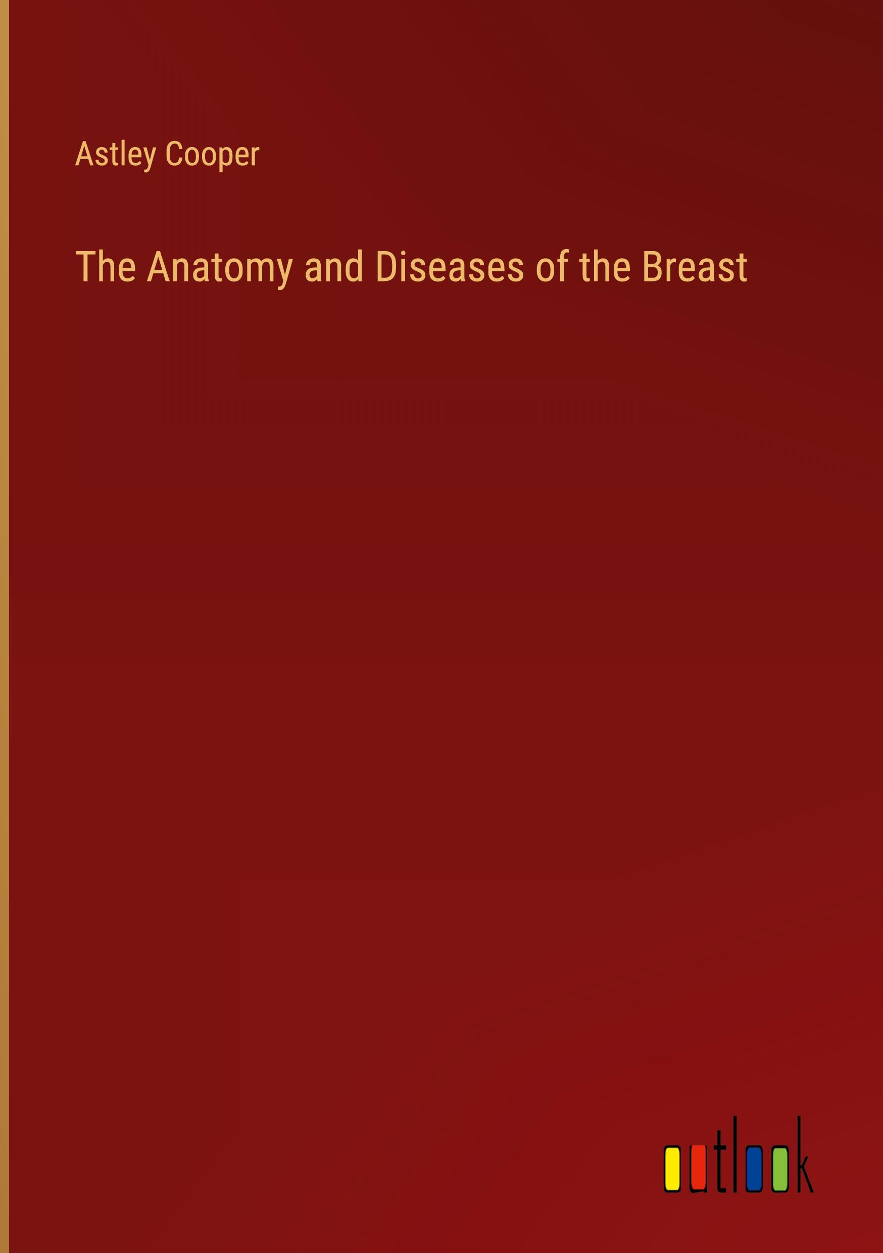 Vorderes Coverbild The Anatomy and Diseases of the Breast