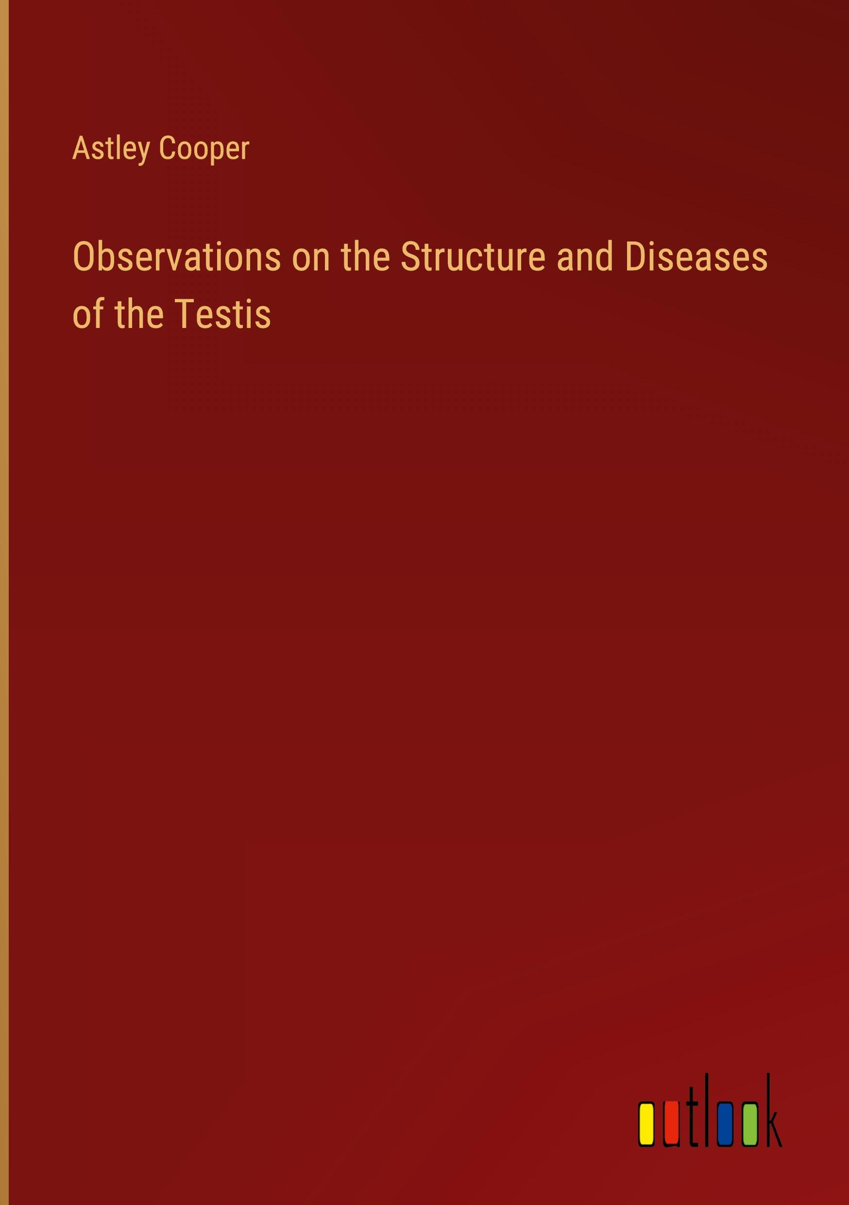 Vorderes Coverbild Observations on the Structure and Diseases of the Testis