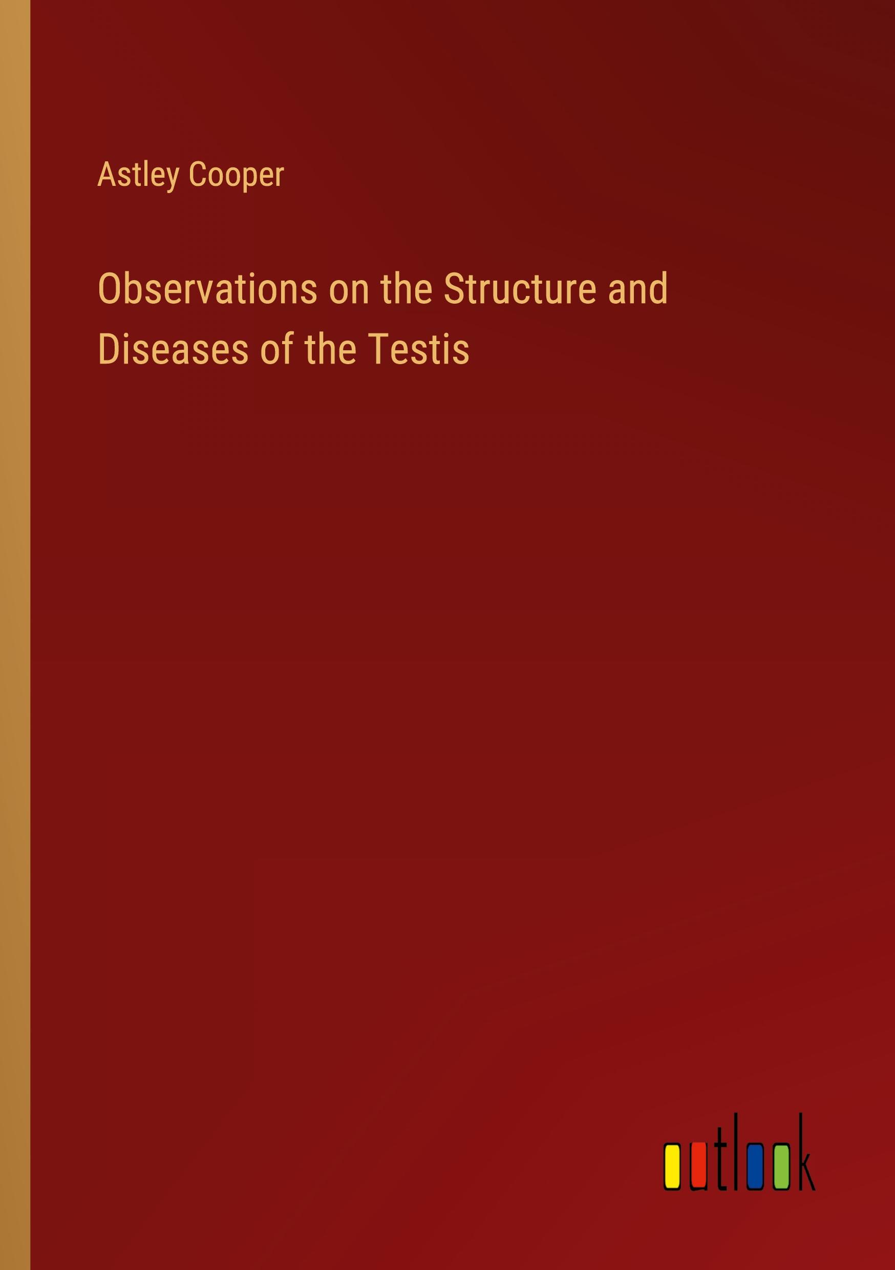 Vorderes Coverbild Observations on the Structure and Diseases of the Testis