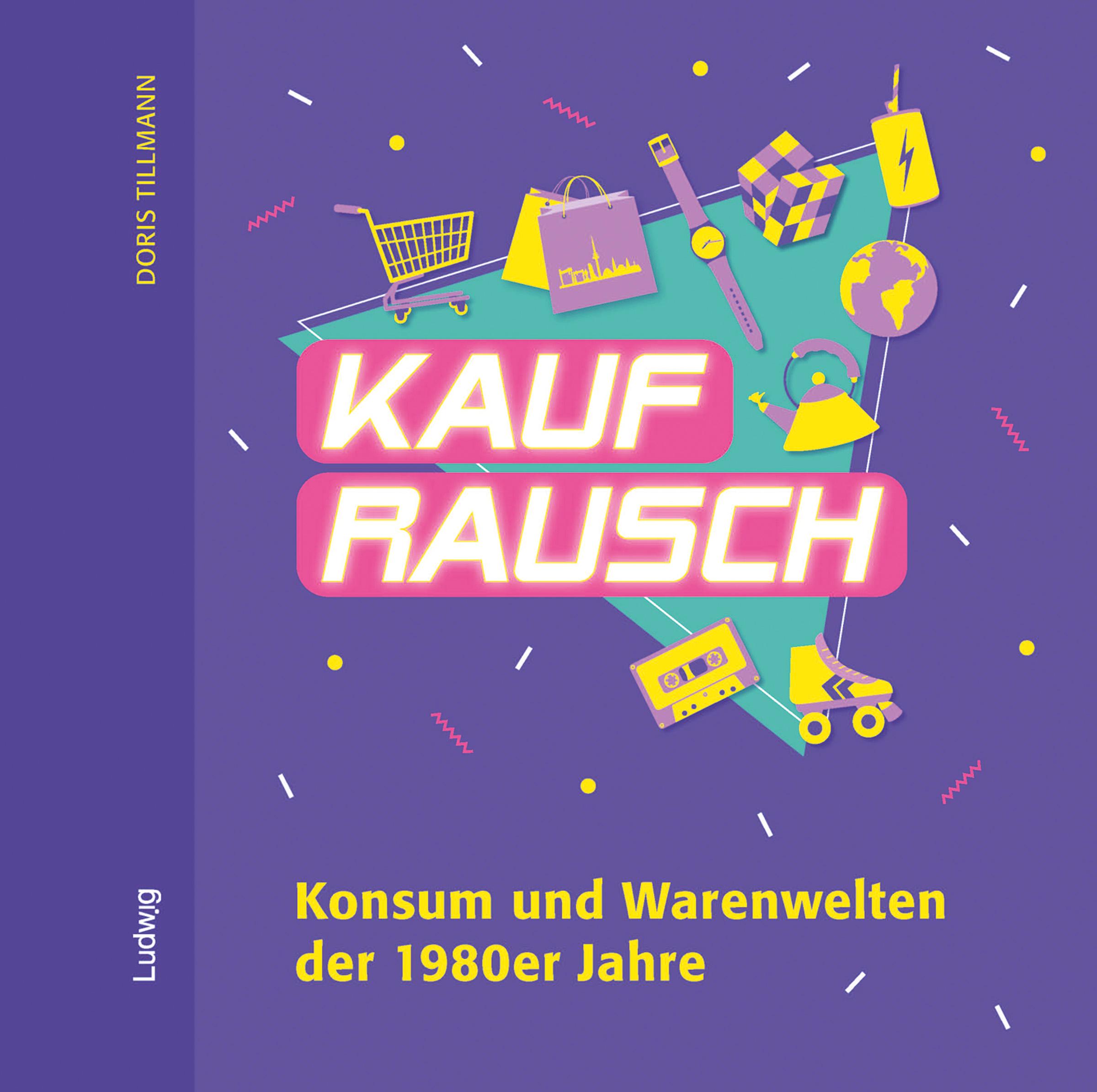Vorderes Coverbild Kaufrausch. Konsum und Warenwelten der 1980er Jahre.