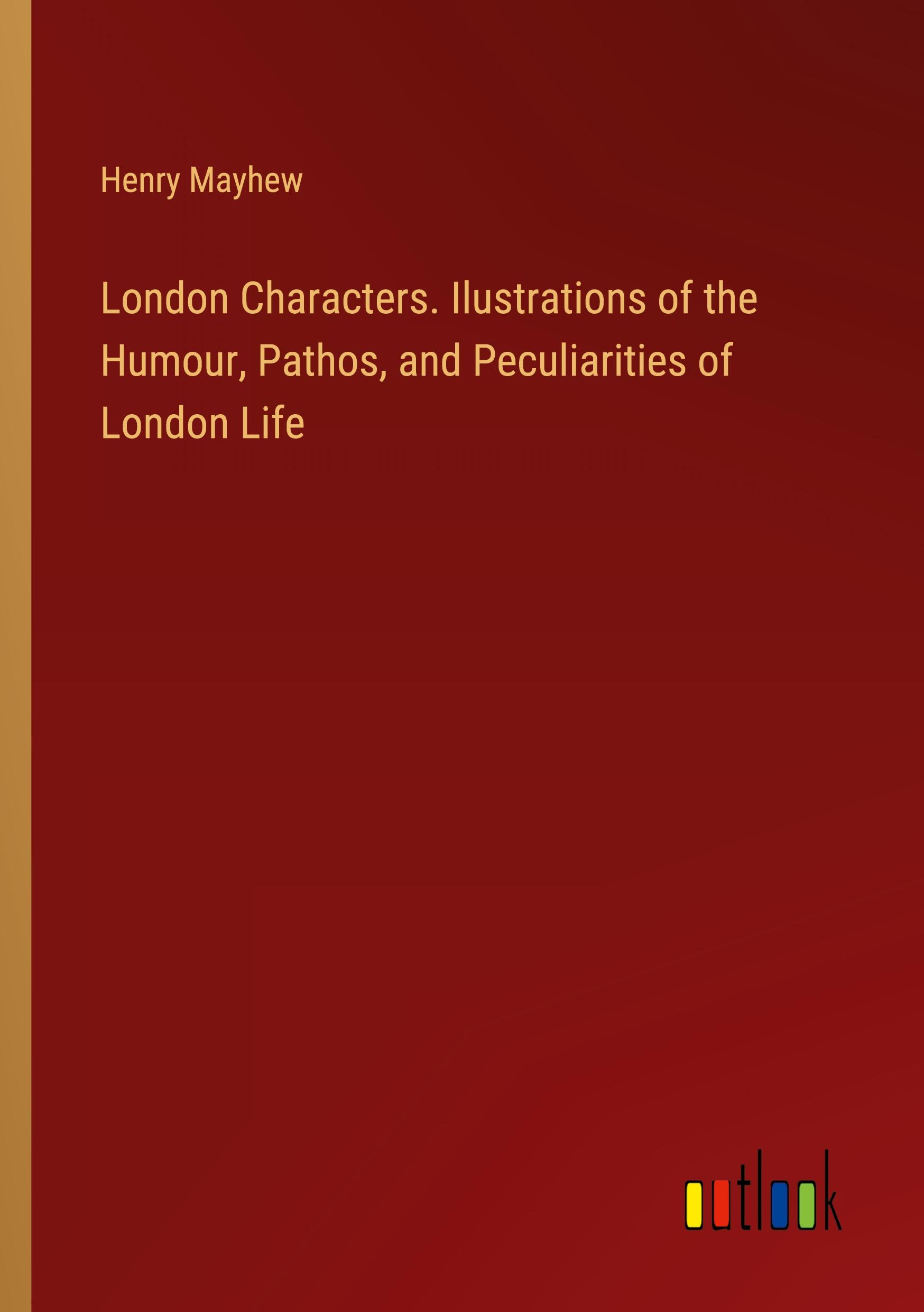 Vorderes Coverbild London Characters. Ilustrations of the Humour, Pathos, and Peculiarities of London Life
