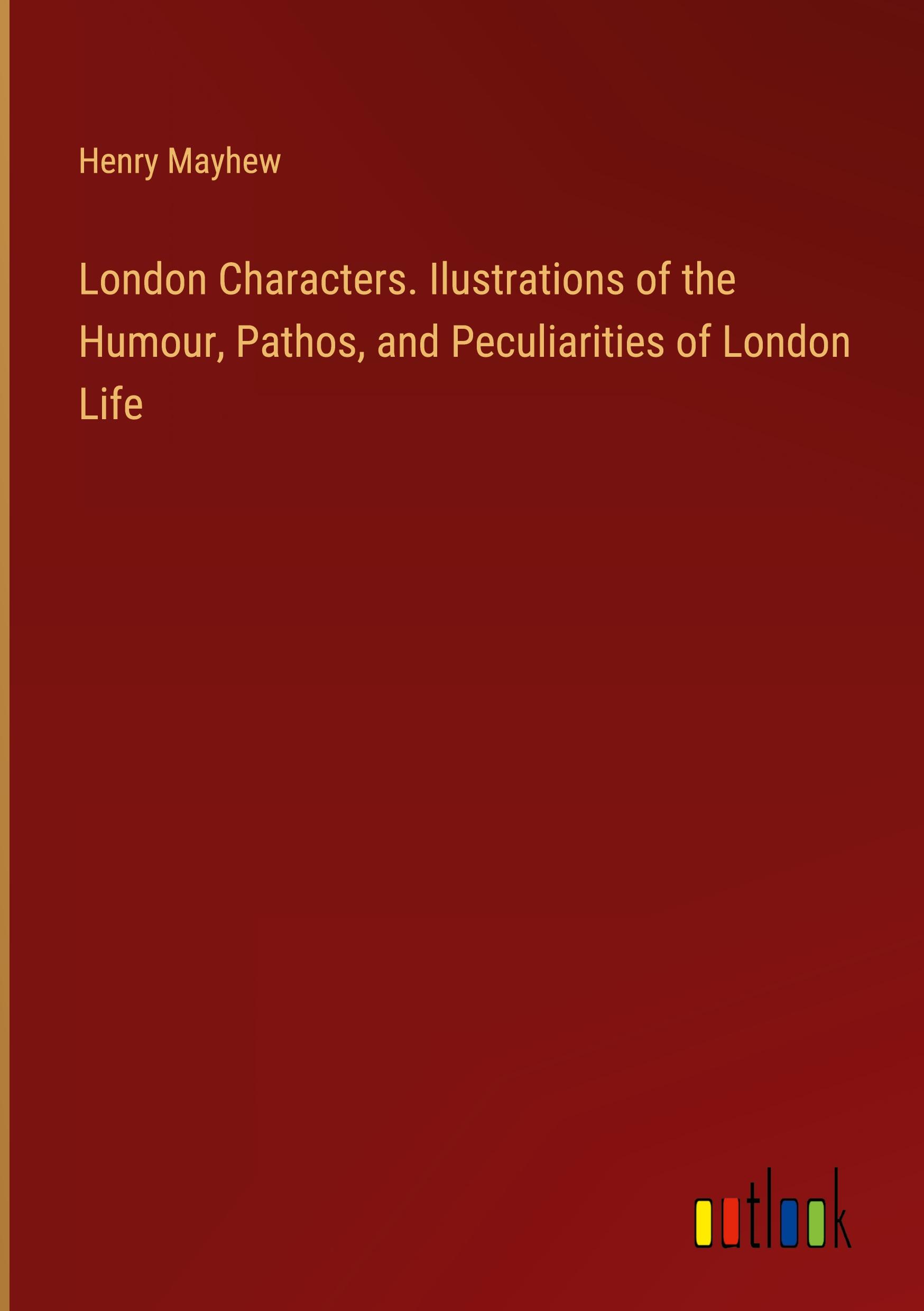 Vorderes Coverbild London Characters. Ilustrations of the Humour, Pathos, and Peculiarities of London Life