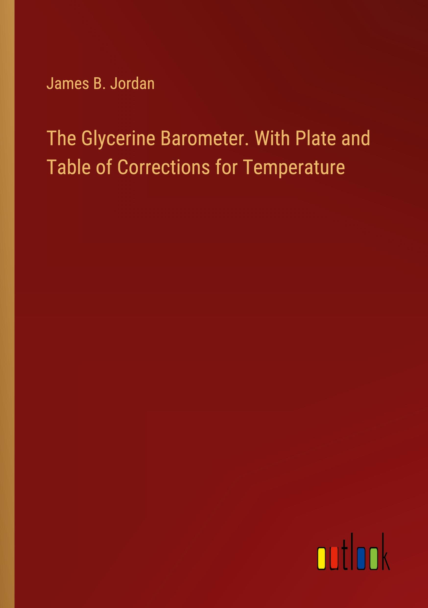 Vorderes Coverbild The Glycerine Barometer. With Plate and Table of Corrections for Temperature