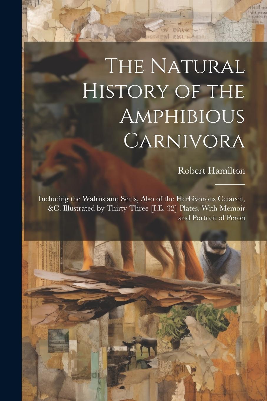 Vorderes Coverbild The Natural History of the Amphibious Carnivora
