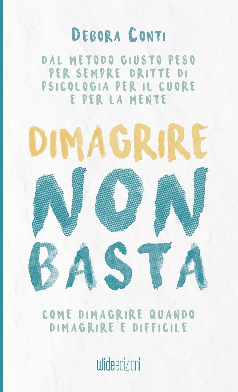 Vorderes Coverbild Dimagrire non basta - Come dimagrire quando dimagrire è difficile