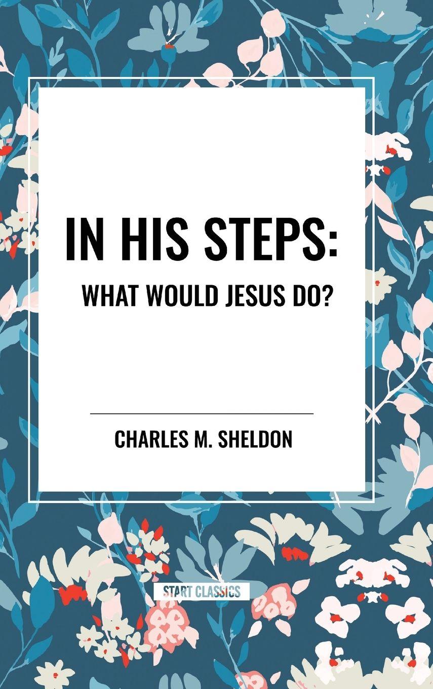 Vorderes Coverbild In His Steps: What Would Jesus Do?