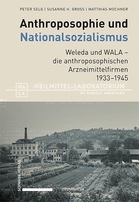 Vorderes Coverbild Anthroposophie und Nationalsozialismus. Weleda und WALA - die anthroposophischen Arzneimittelfirmen 1933-1945