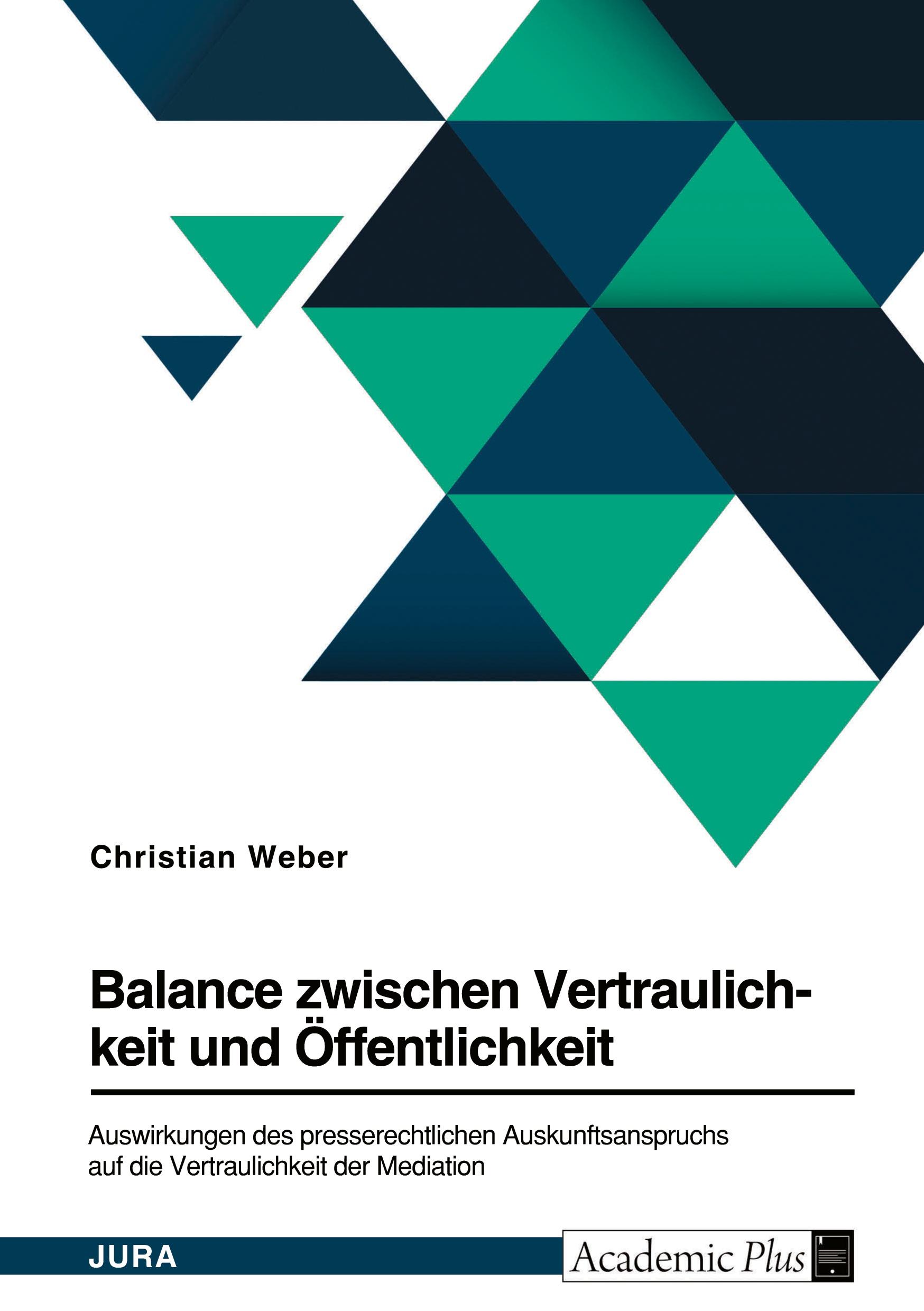 Vorderes Coverbild Balance zwischen Vertraulichkeit und Öffentlichkeit. Auswirkungen des presserechtlichen Auskunftsanspruchs auf die Vertraulichkeit der Mediation