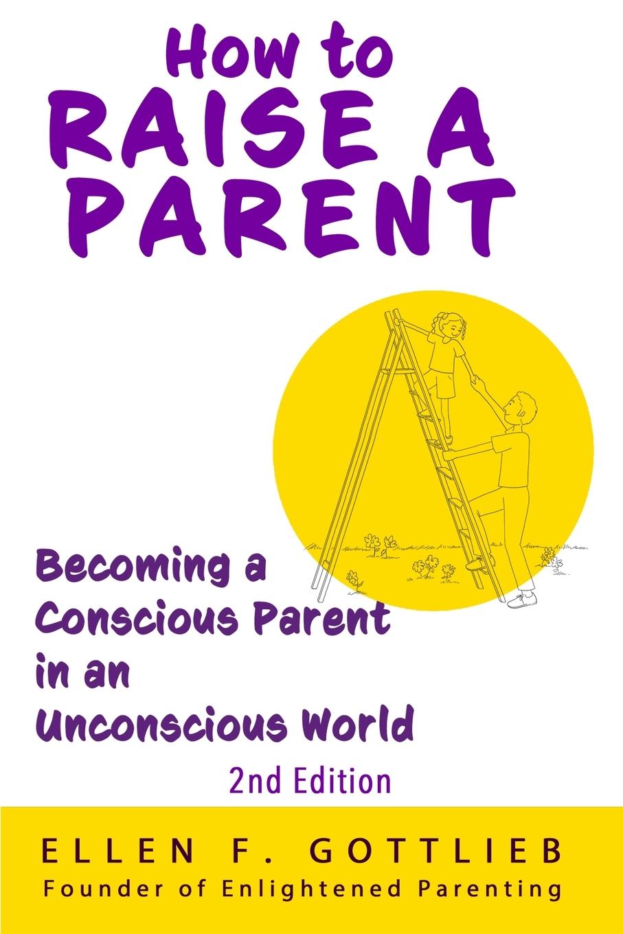 Vorderes Coverbild How to Raise A Parent - 2nd Edition