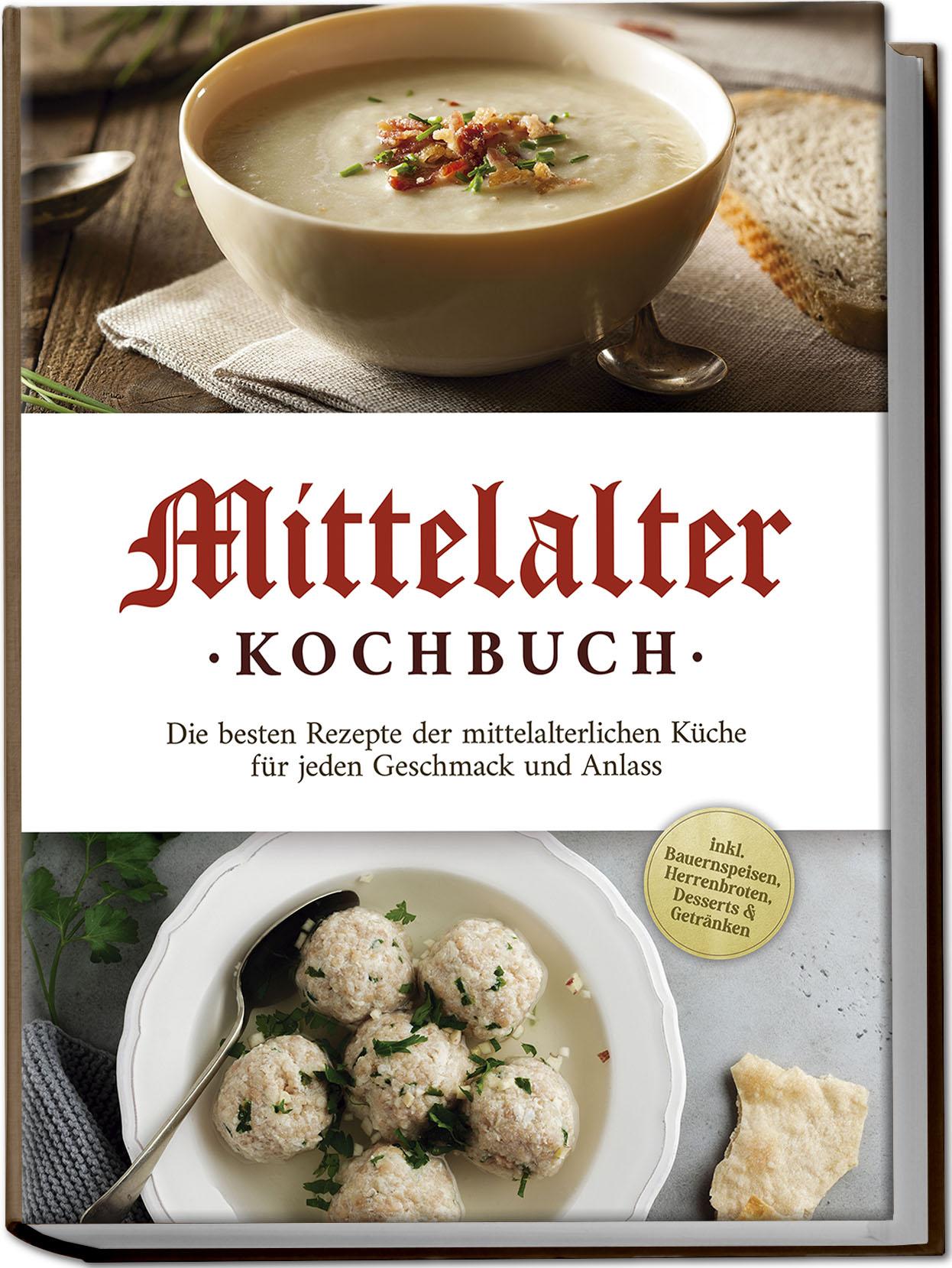 Vorderes Coverbild Mittelalter Kochbuch: Die besten Rezepte der mittelalterlichen Küche für jeden Geschmack und Anlass - inkl. Bauernspeisen, Herrenbroten, Desserts & Getränken