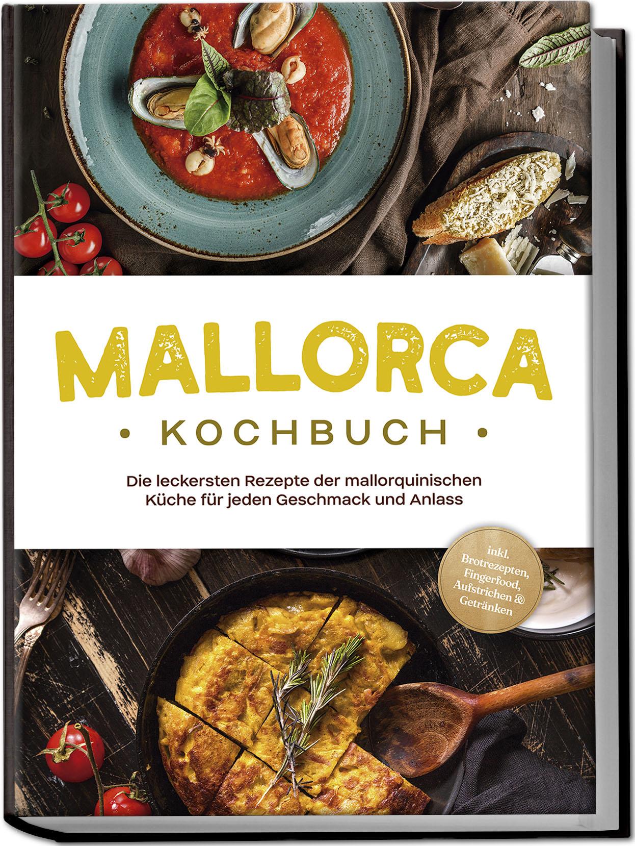 Vorderes Coverbild Mallorca Kochbuch: Die leckersten Rezepte der mallorquinischen Küche für jeden Geschmack und Anlass - inkl. Brotrezepten, Fingerfood, Aufstrichen & Getränken