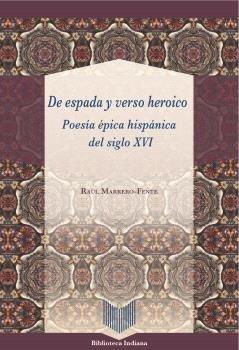 Vorderes Coverbild De espada y verso heroico : poesía épica hispánica del siglo XVI