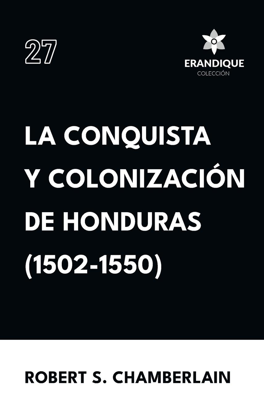 Vorderes Coverbild La conquista y colonización de Honduras (1502-1550)