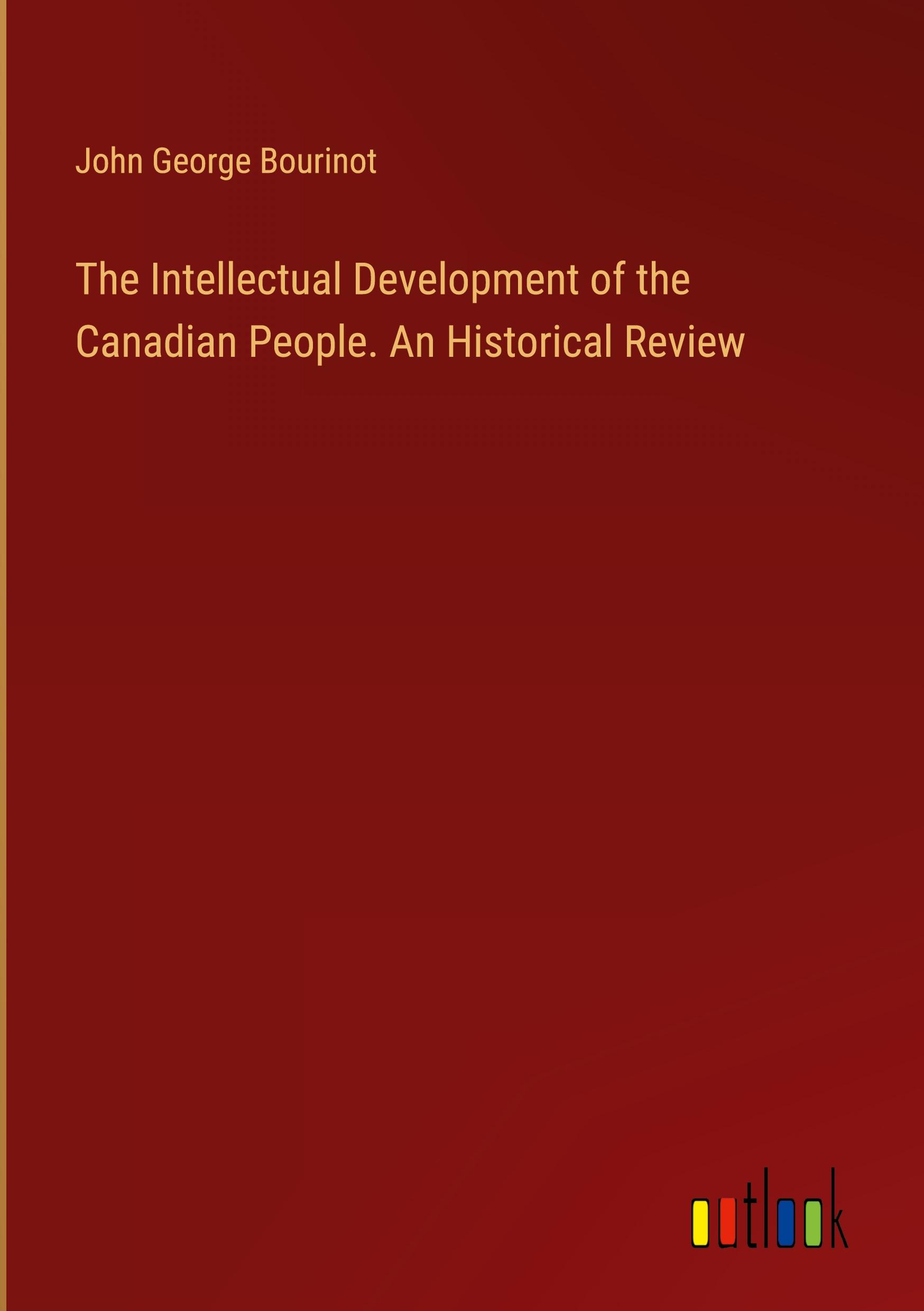 Vorderes Coverbild The Intellectual Development of the Canadian People. An Historical Review