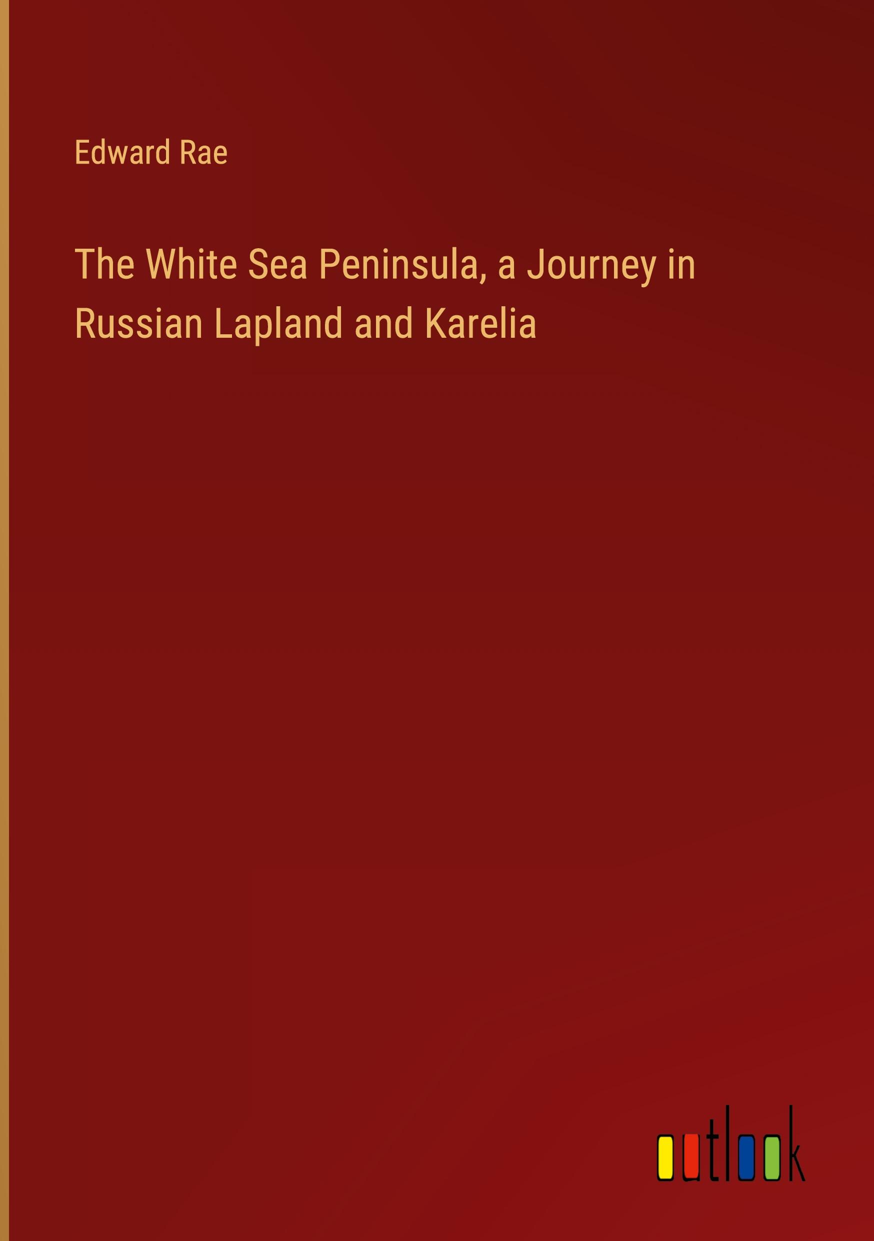 Vorderes Coverbild The White Sea Peninsula, a Journey in Russian Lapland and Karelia