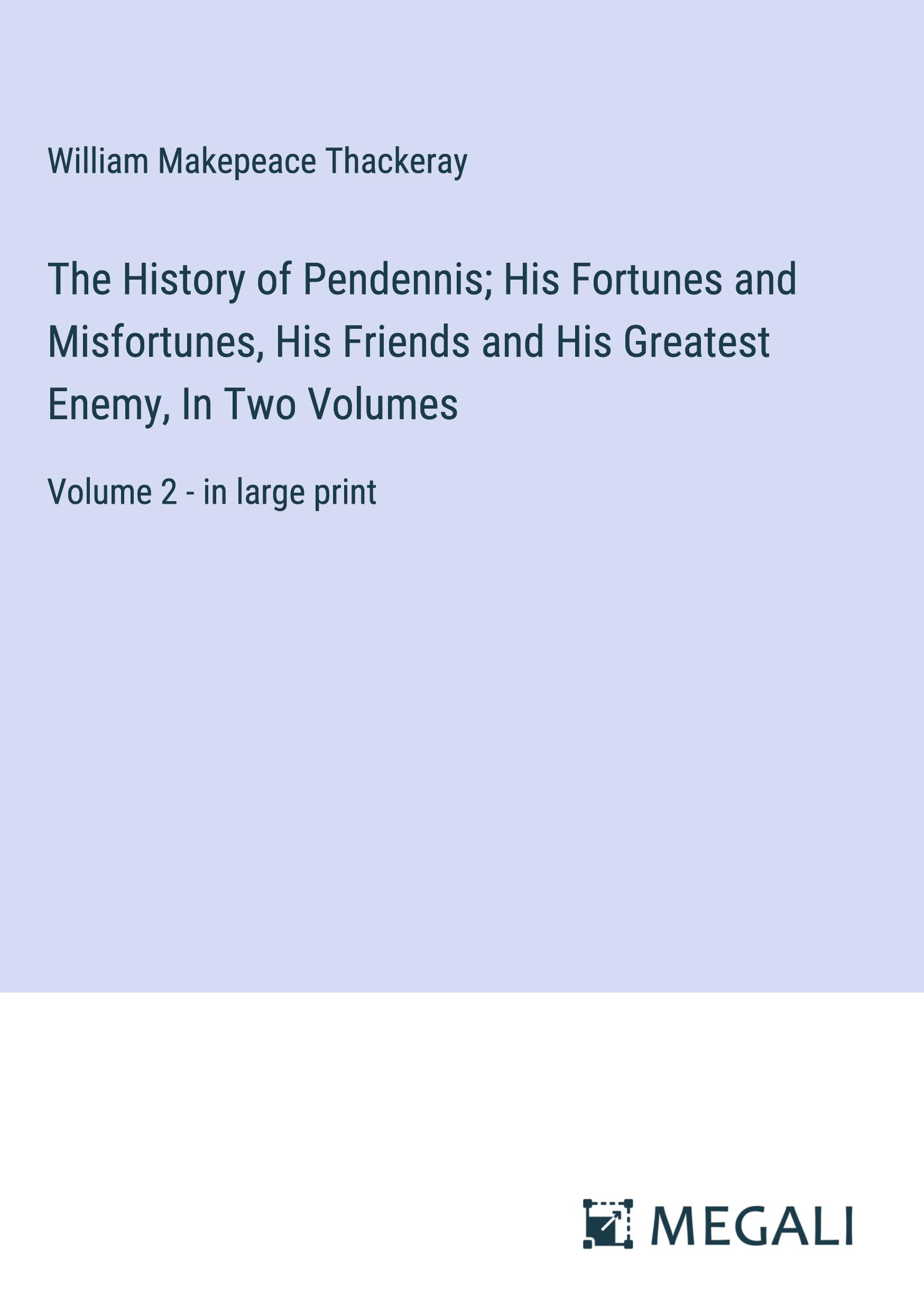 Vorderes Coverbild The History of Pendennis; His Fortunes and Misfortunes, His Friends and His Greatest Enemy, In Two Volumes
