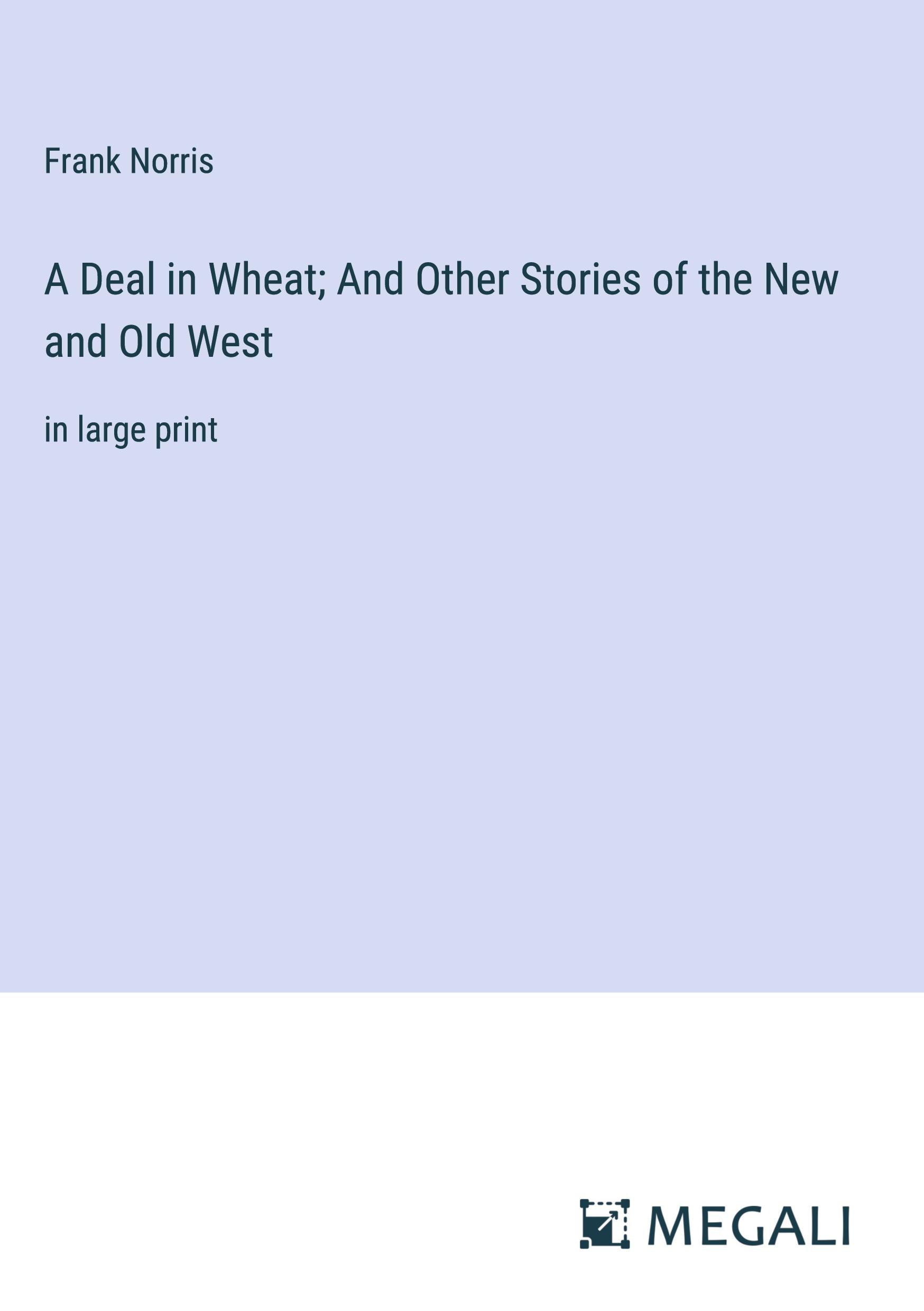 Vorderes Coverbild A Deal in Wheat; And Other Stories of the New and Old West