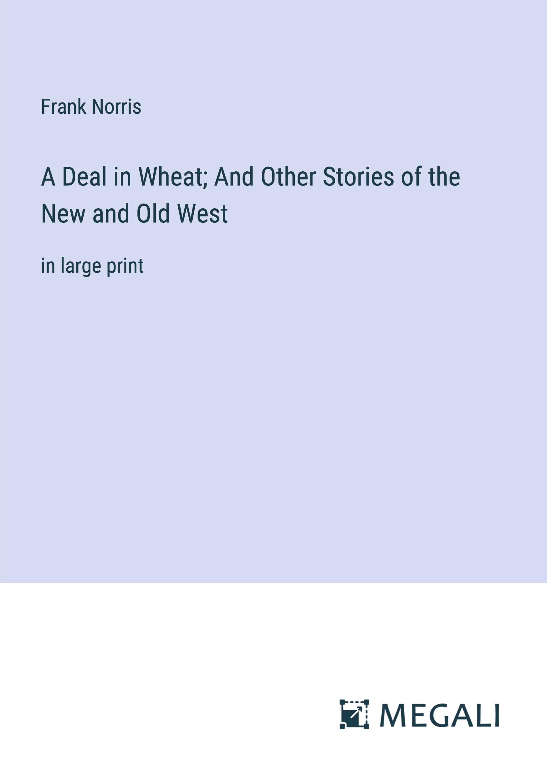 Vorderes Coverbild A Deal in Wheat; And Other Stories of the New and Old West