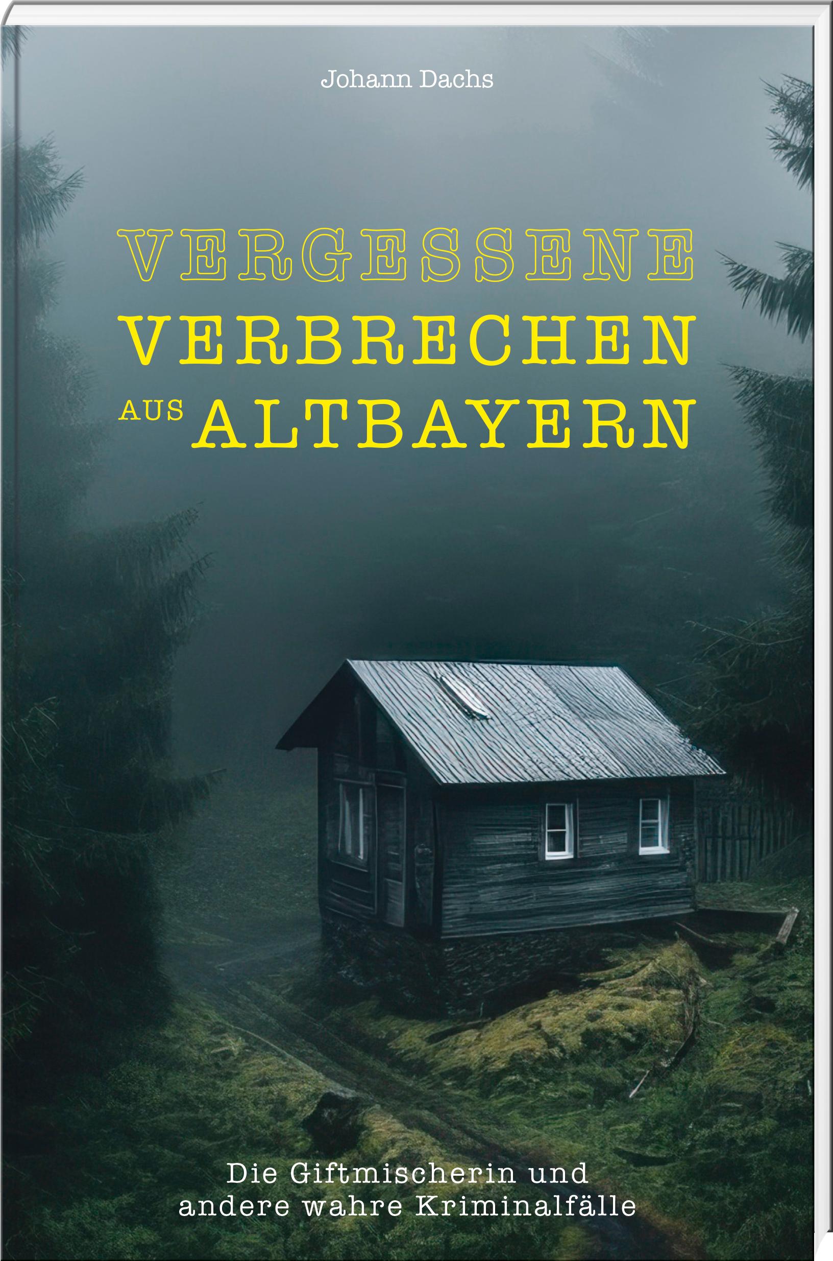 Vorderes Coverbild Vergessene Verbrechen aus Altbayern