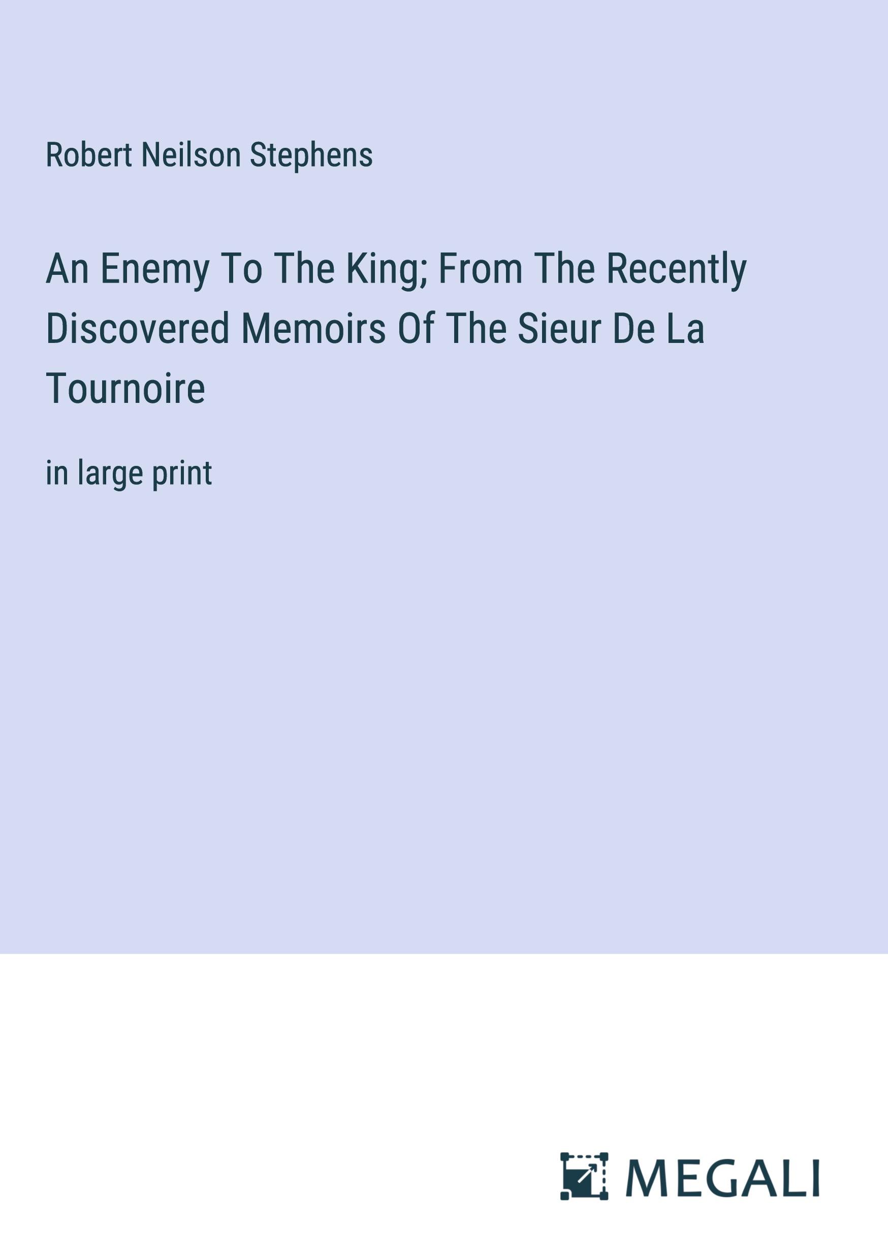 Vorderes Coverbild An Enemy To The King; From The Recently Discovered Memoirs Of The Sieur De La Tournoire