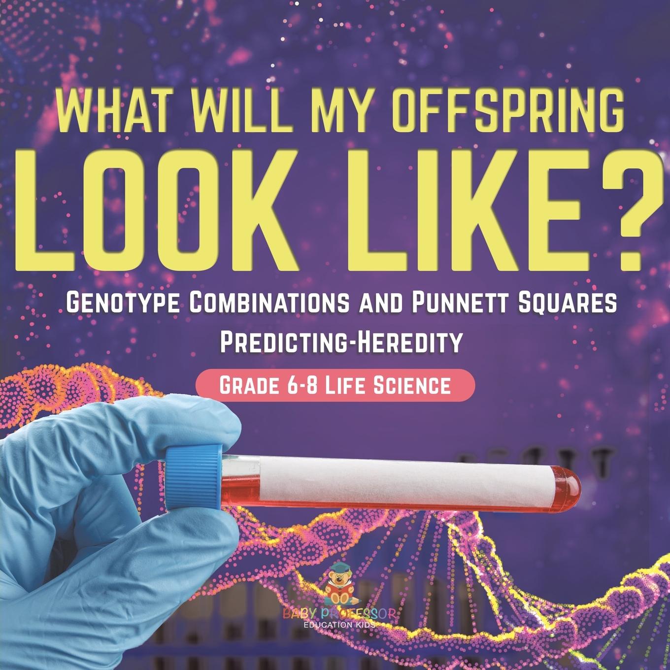 Vorderes Coverbild I Know the Future! Genotype Combinations and Punnett Squares Predicting-Heredity Grade 6-8 Life Science