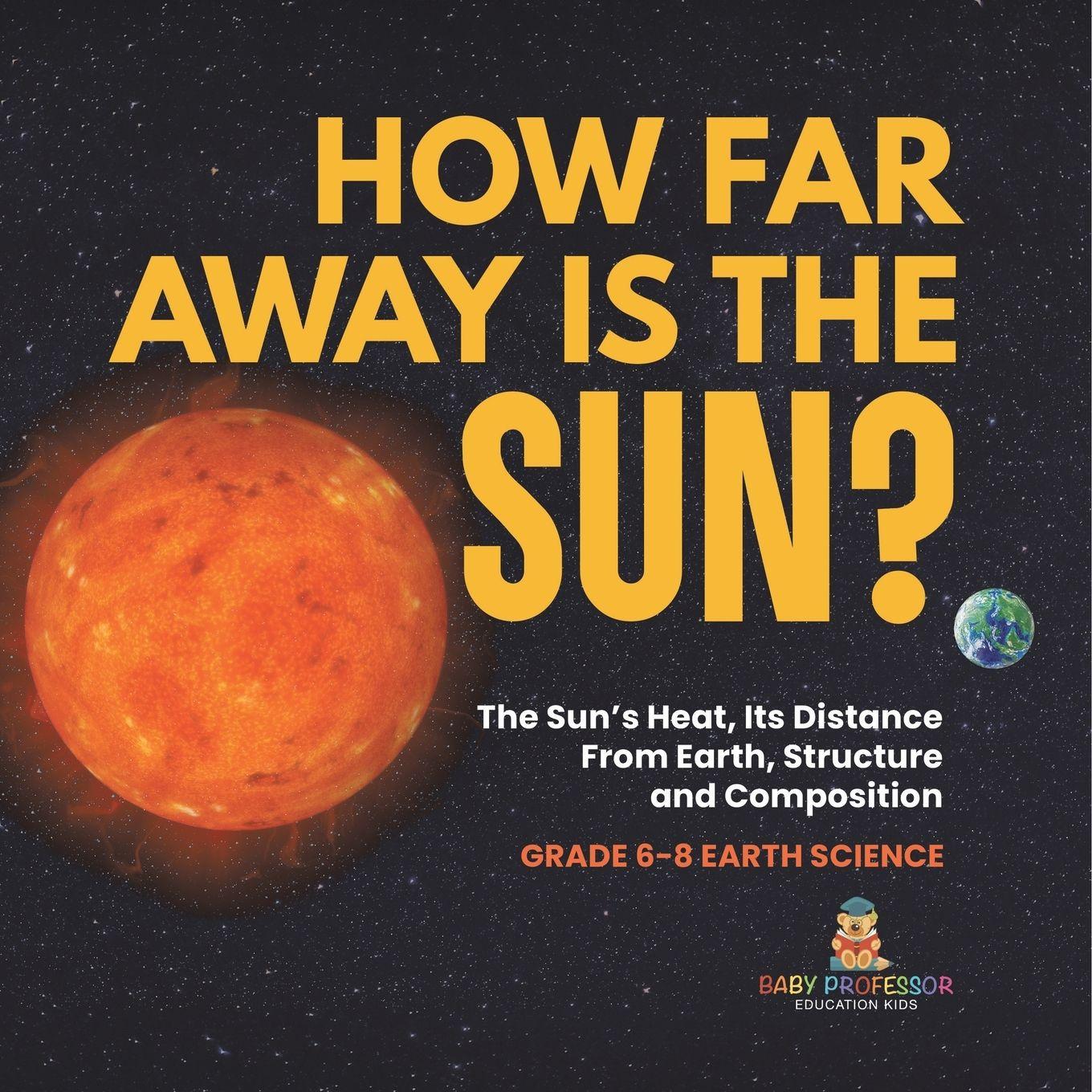Vorderes Coverbild How Far Away is the Sun? The Sun's Heat, Its Distance from Earth, Structure and Composition Grade 6-8 Earth Science