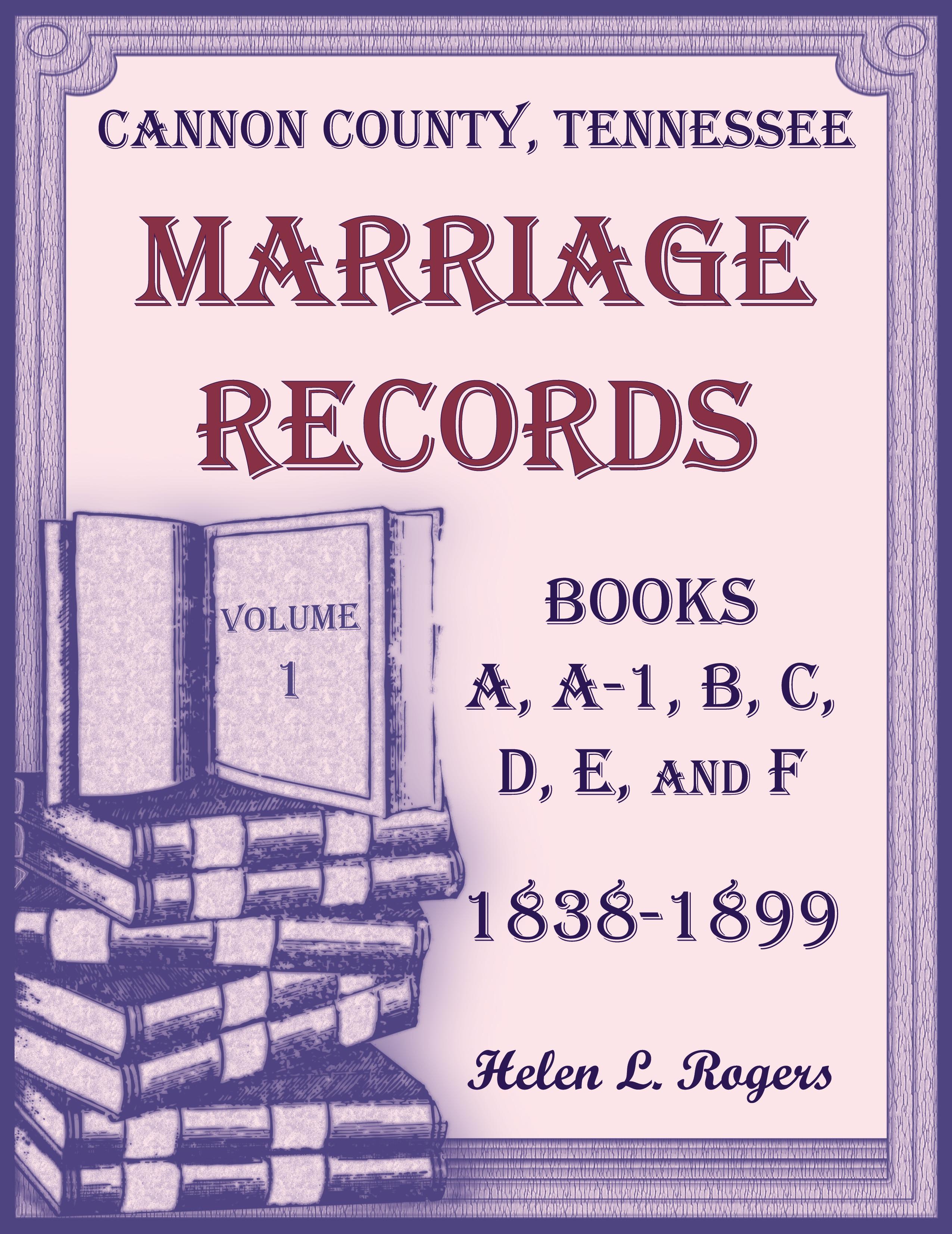 Vorderes Coverbild Cannon County, Tennessee Marriage Records, Books A, A-1, B, C, D, E, and F, 1838-1899, Volume 1