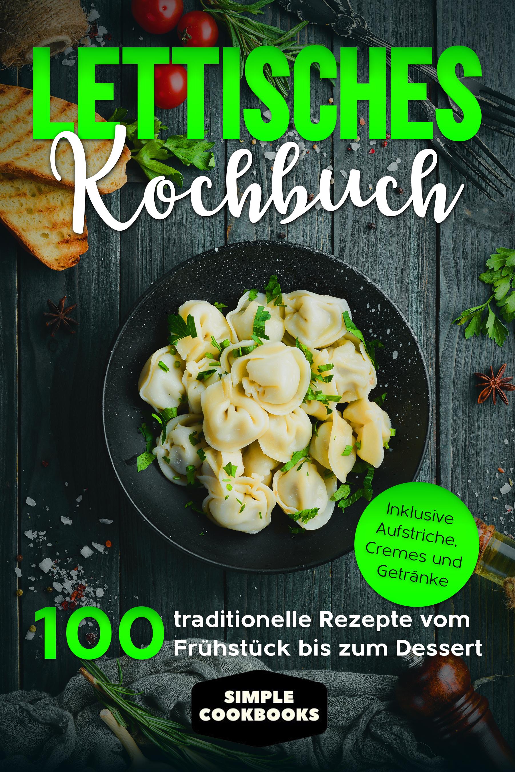 Vorderes Coverbild Lettisches Kochbuch: 100 traditionelle Rezepte vom Frühstück bis zum Dessert - Inklusive Aufstriche, Cremes und Getränke