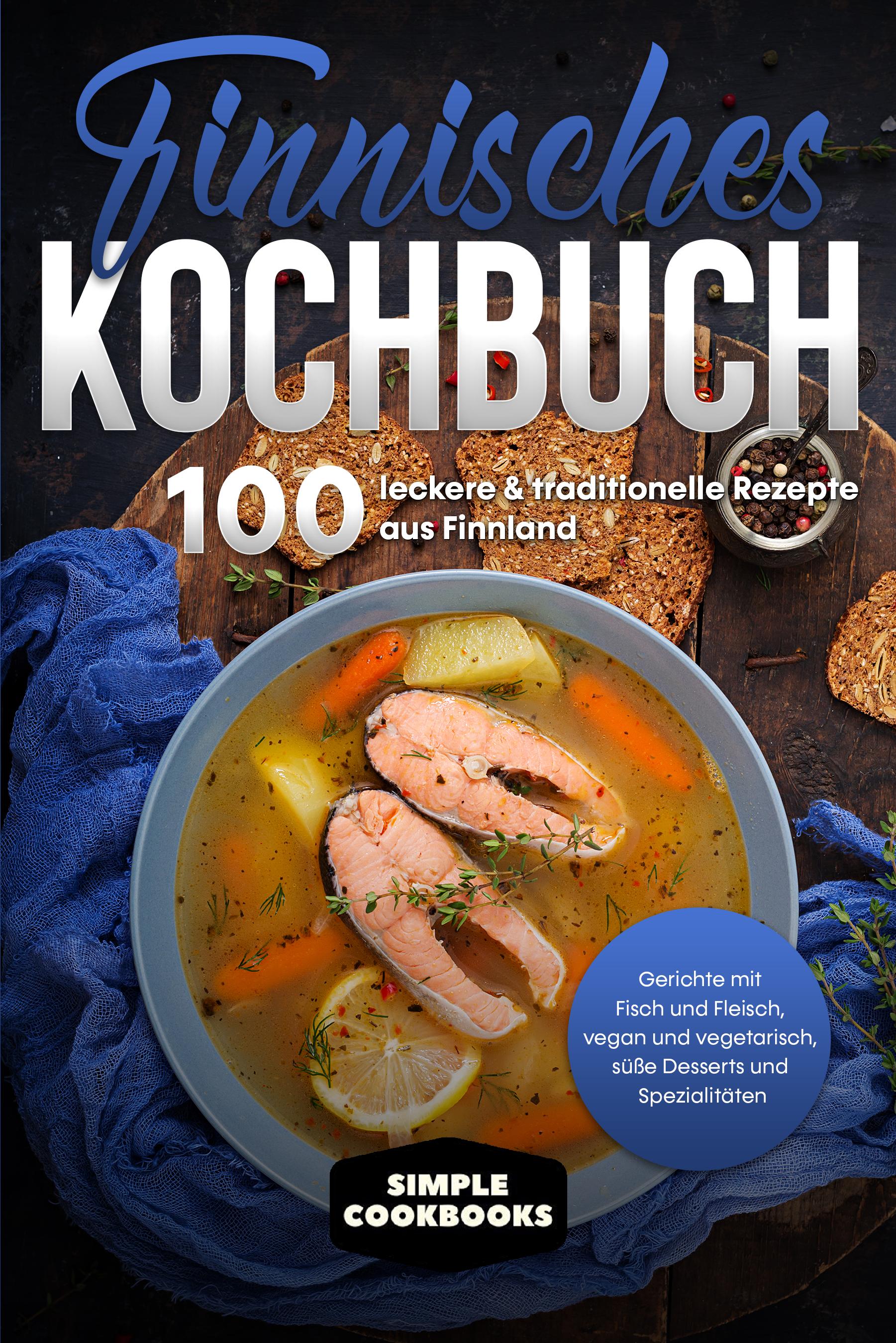 Vorderes Coverbild Finnisches Kochbuch: 100 leckere & traditionelle Rezepte aus Finnland - Gerichte mit Fisch und Fleisch, vegan und vegetarisch, süße Desserts und Spezialitäten