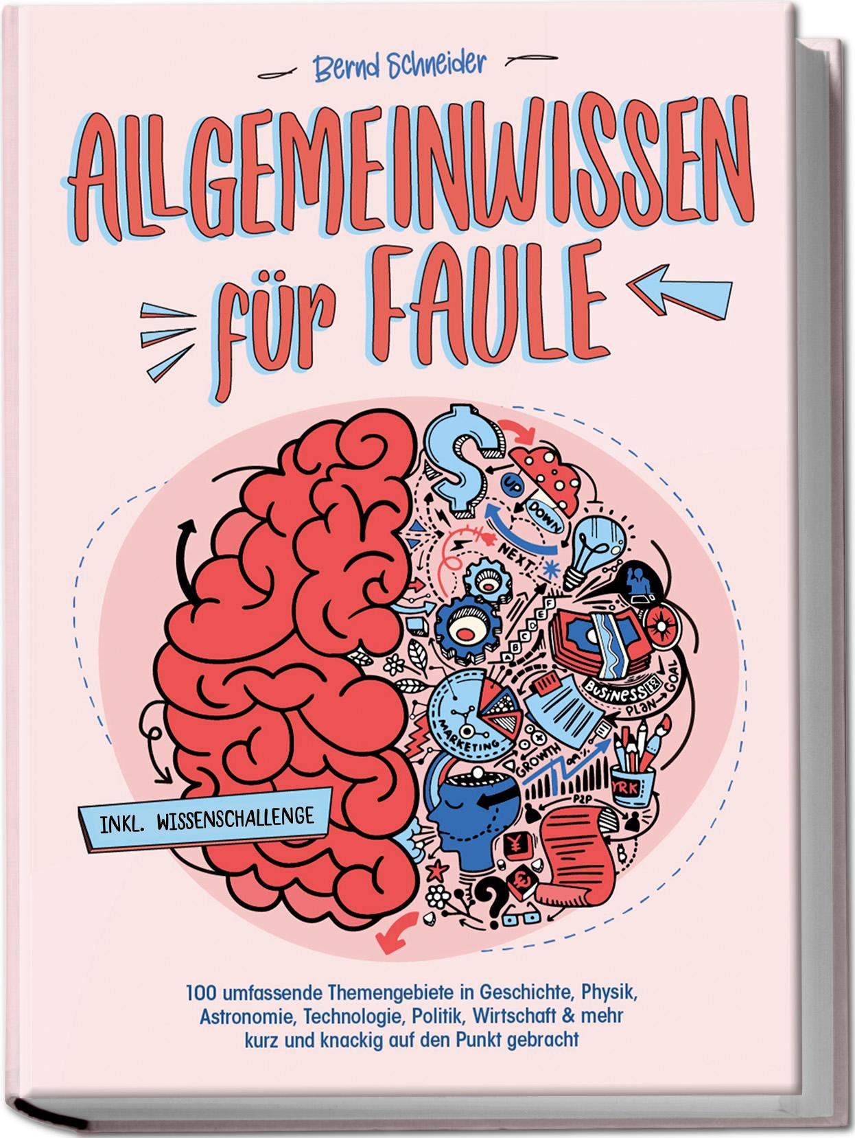 Vorderes Coverbild Allgemeinwissen für Faule - 100 umfassende Themengebiete in Geschichte, Physik, Astronomie, Technologie, Kultur, Politik, Wirtschaft & vielem mehr kurz und knackig auf den Punkt gebracht - inkl. Quiz