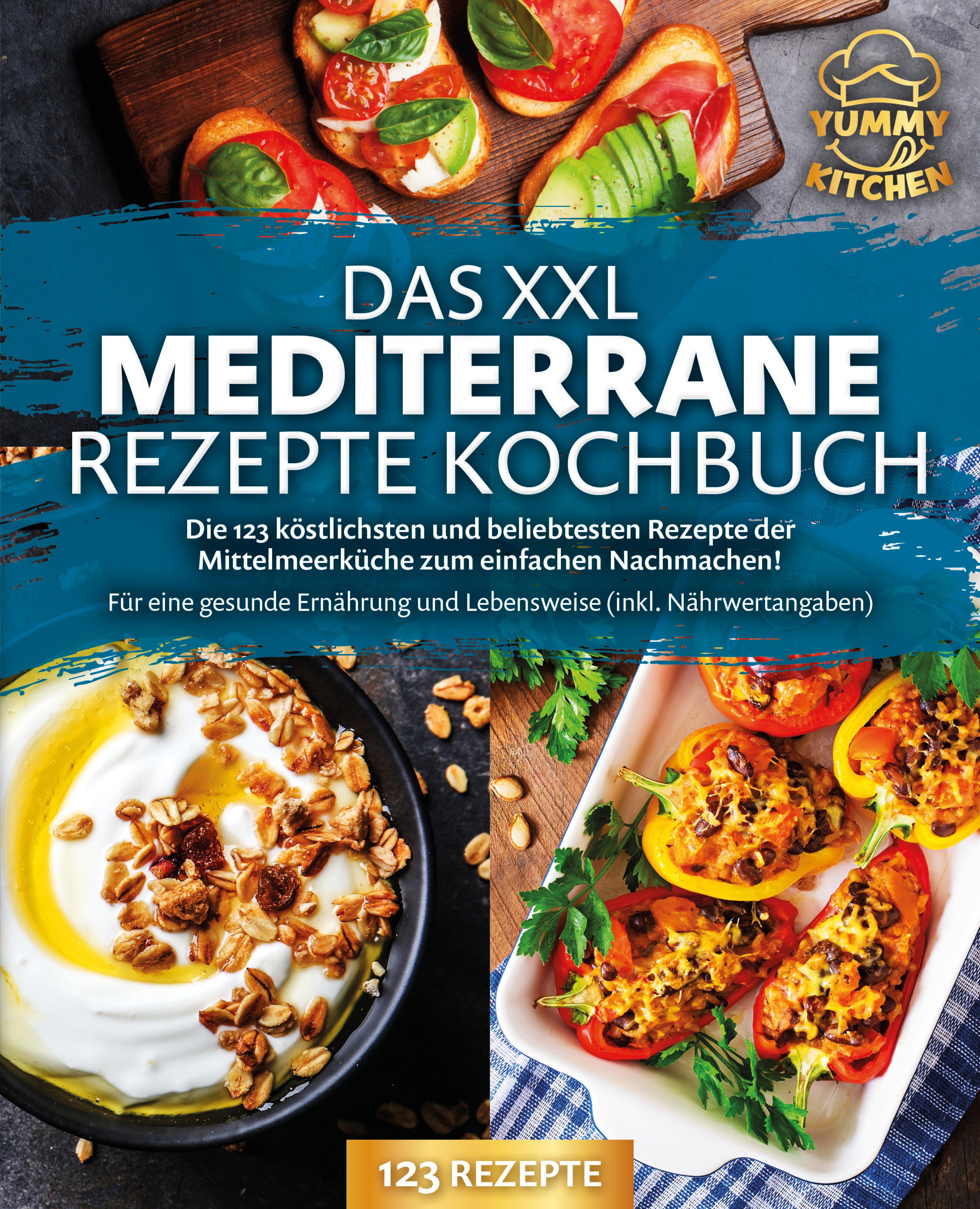 Vorderes Coverbild Das XXL mediterrane Rezepte Kochbuch: Die 123 köstlichsten und beliebtesten Rezepte der Mittelmeerküche zum einfachen Nachmachen! Für eine gesunde Ernährung und Lebensweise (inkl. Nährwertangaben)