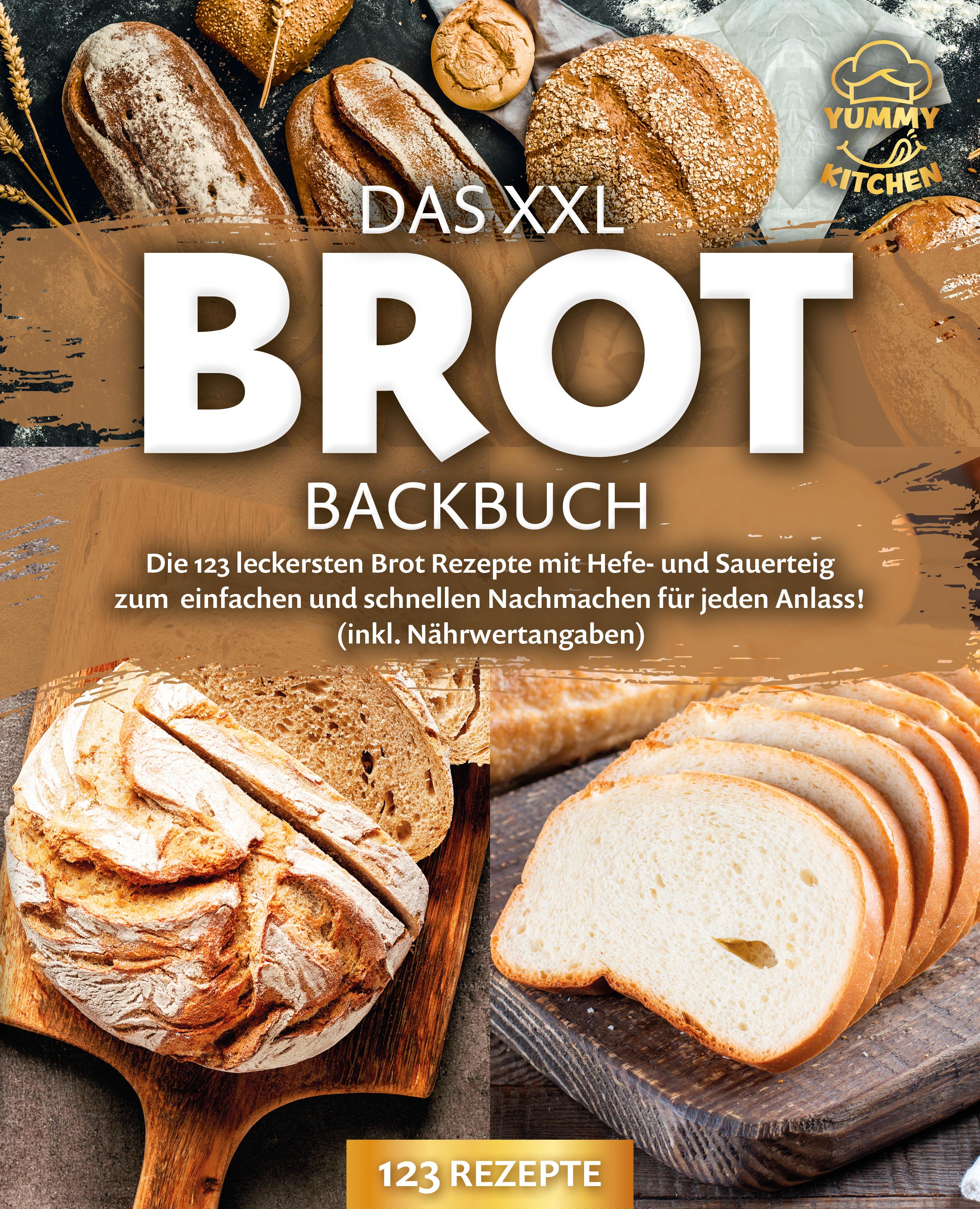 Vorderes Coverbild Das XXL Brot Backbuch: Die leckersten Brot Rezepte mit Hefe- und Sauerteig zum einfachen und schnellen Nachmachen für jeden Anlass! (inkl. Nährwertangaben)