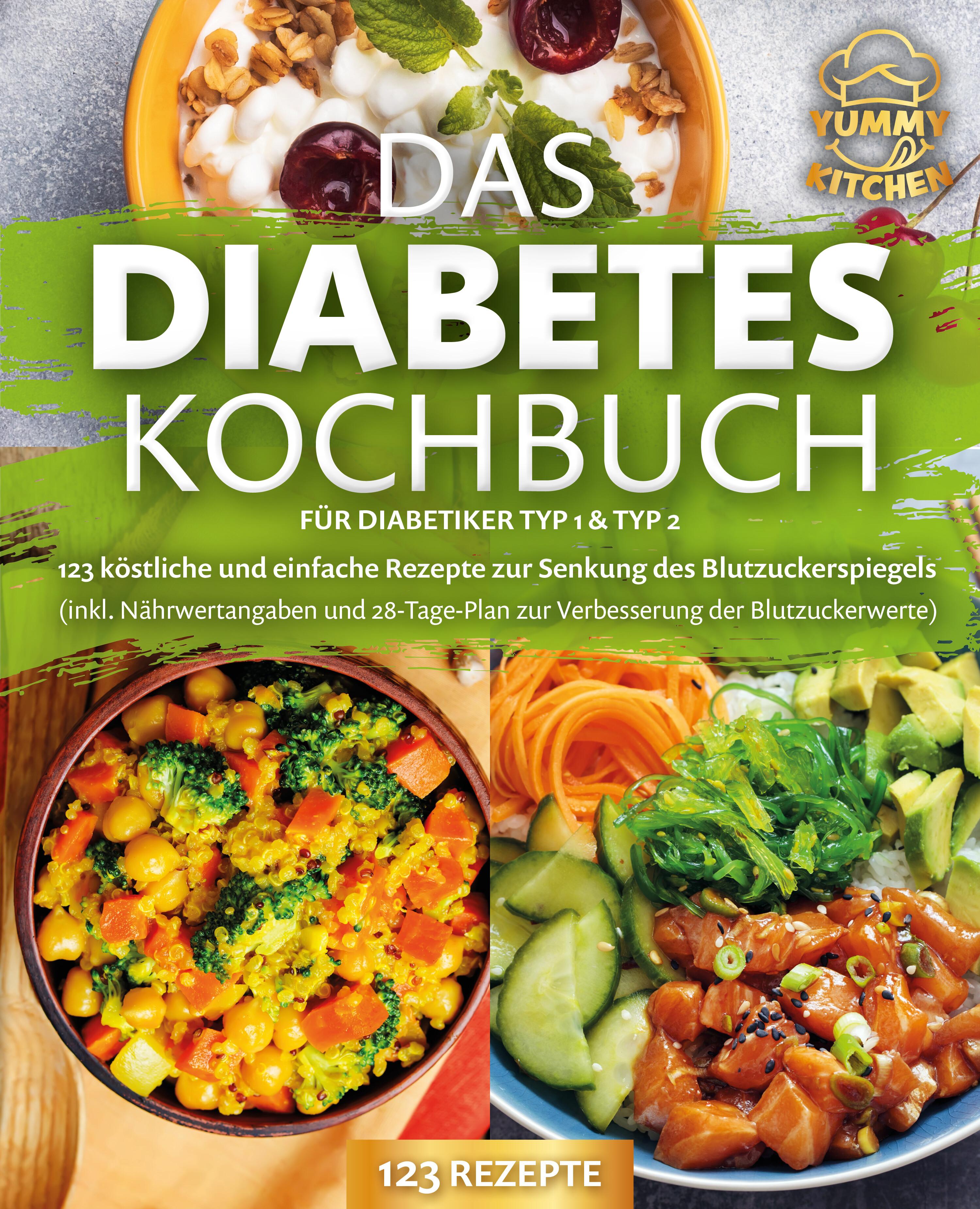 Vorderes Coverbild Das Diabetes Kochbuch für Diabetiker Typ 1 & Typ 2: 123 köstliche und einfache Rezepte zur Senkung des Blutzuckerspiegels (inkl. Nährwertangaben und 28-Tage-Plan zur Verbesserung der Blutzuckerwerte)