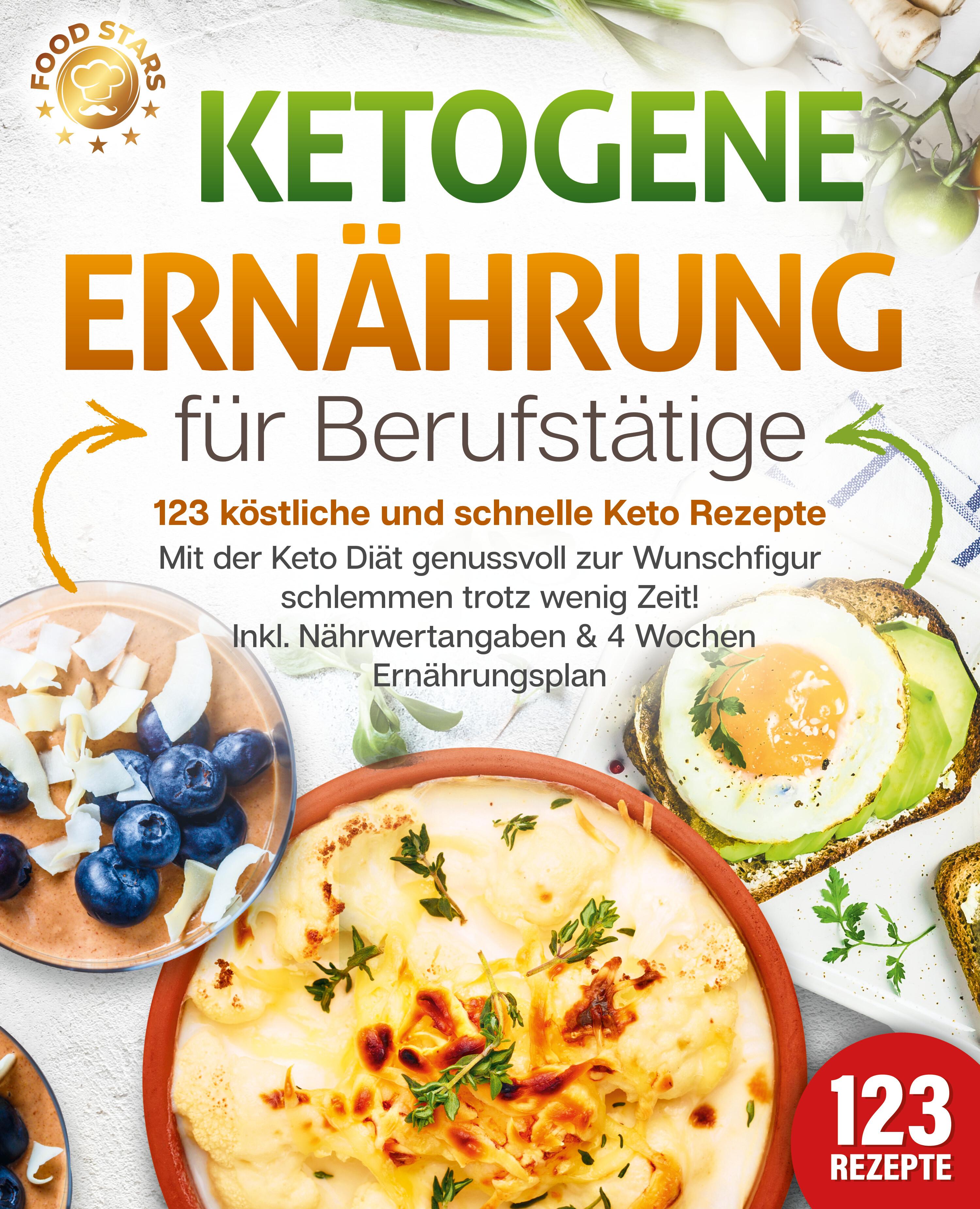 Vorderes Coverbild Ketogene Ernährung für Berufstätige - 123 köstliche und schnelle Keto Rezepte: Mit der Keto Diät genussvoll zur Wunschfigur schlemmen trotz wenig Zeit! Inkl. Nährwertangaben & 4 Wochen Ernährungsplan