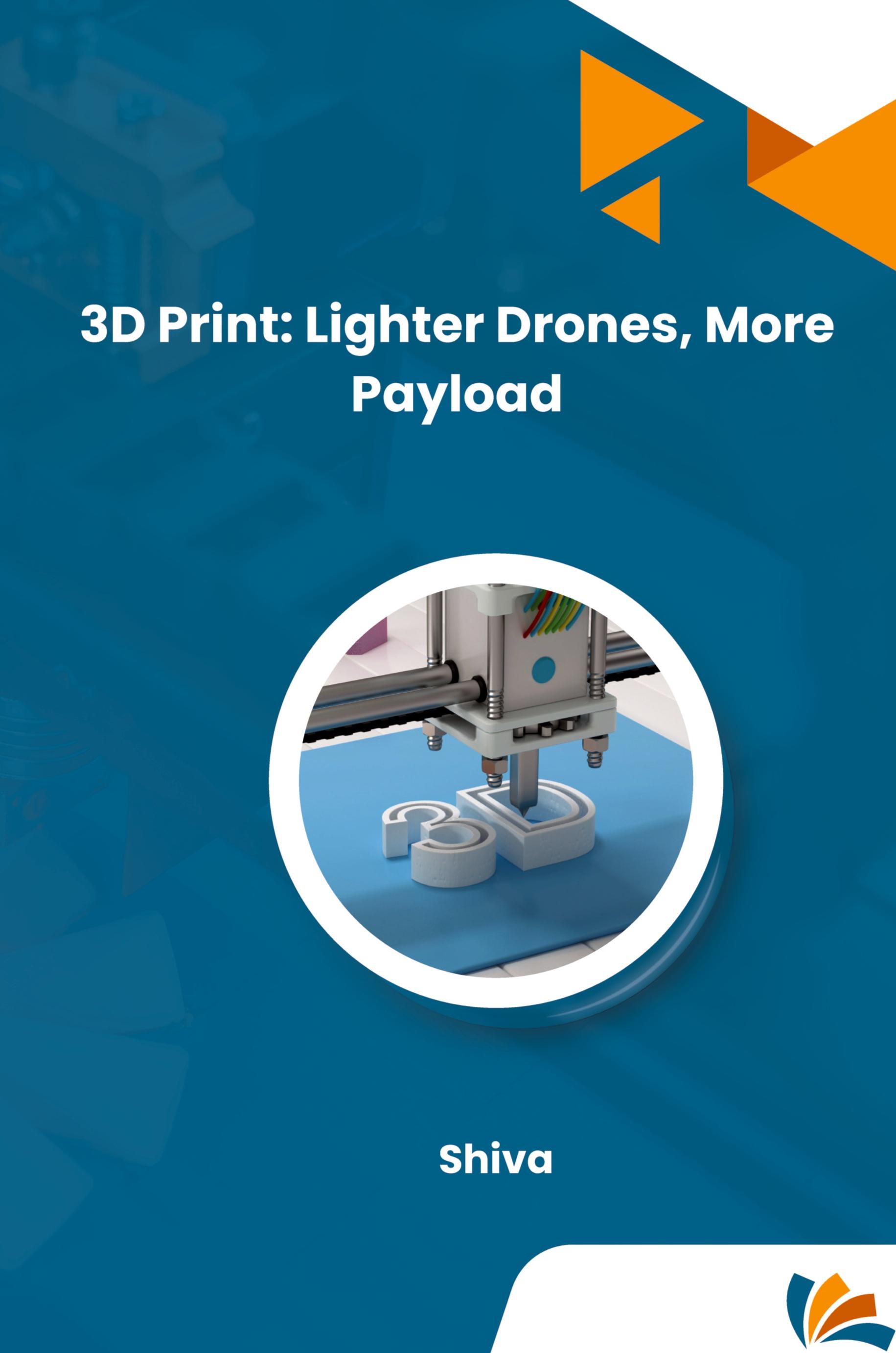 Vorderes Coverbild 3D Print: Lighter Drones, More Payload