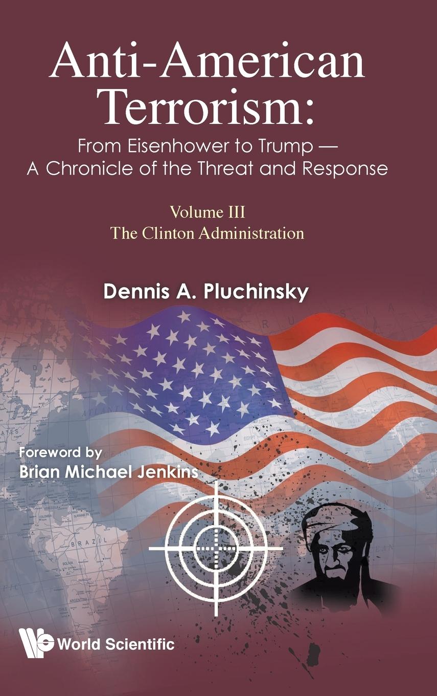 Vorderes Coverbild Anti-American Terrorism: From Eisenhower to Trump - A Chronicle of the Threat and Response: Volume III: The Clinton Administration
