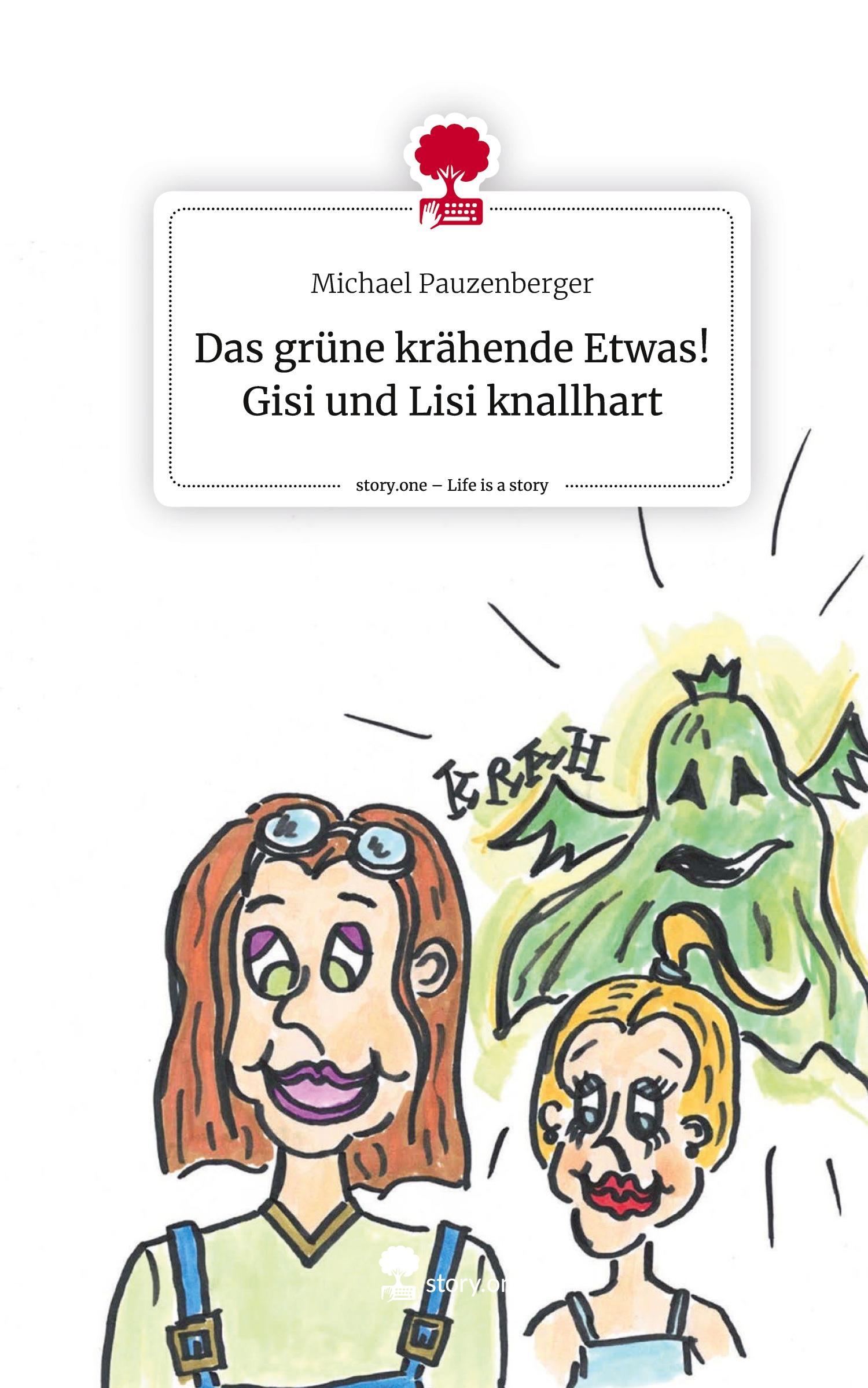 Vorderes Coverbild Das grüne krähende Etwas! Gisi und Lisi knallhart. Life is a Story - story.one