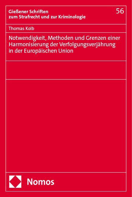 Vorderes Coverbild Notwendigkeit, Methoden und Grenzen einer Harmonisierung der Verfolgungsverjährung in der Europäischen Union