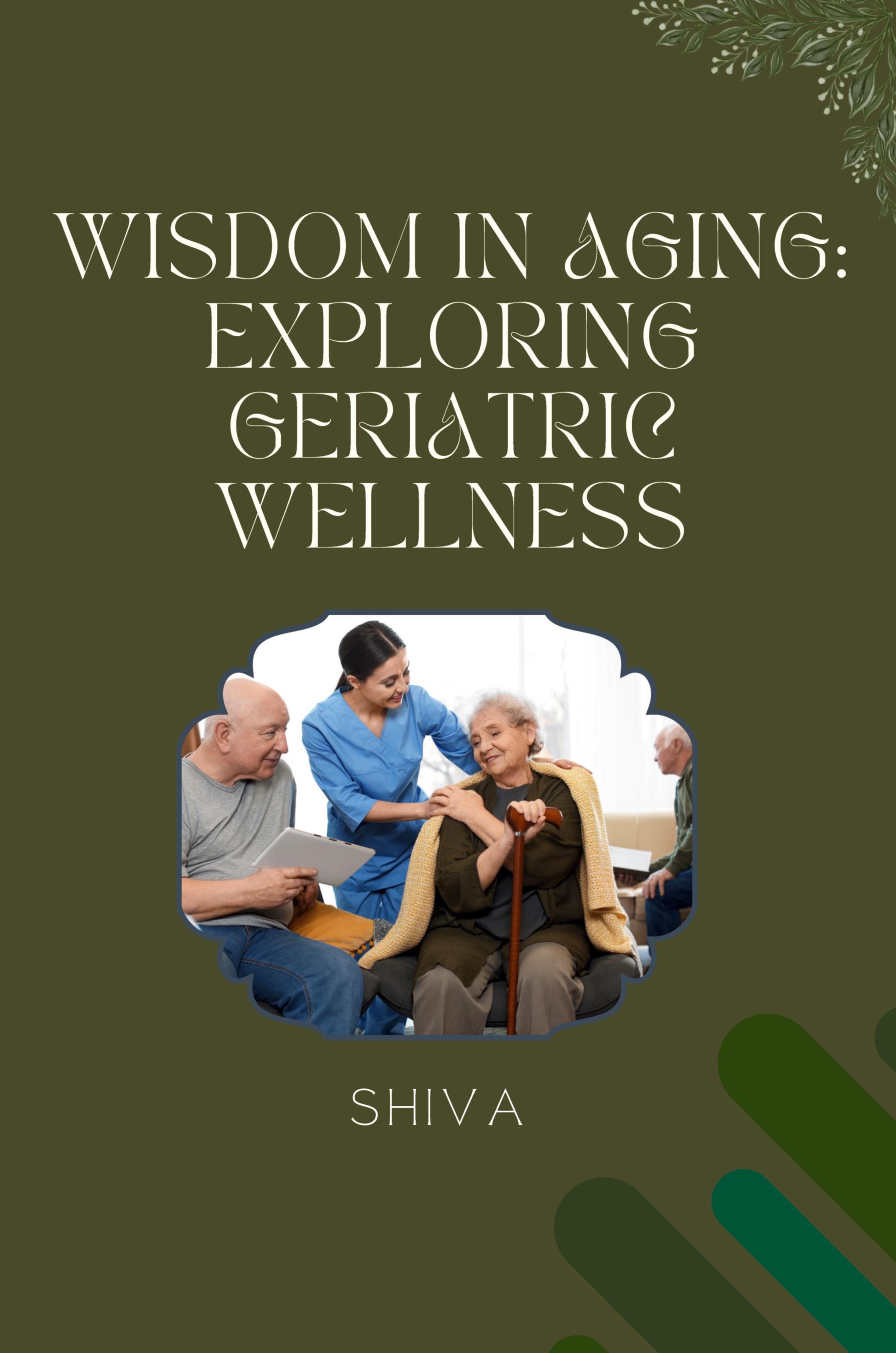 Vorderes Coverbild Wisdom in Aging: Exploring Geriatric Wellness