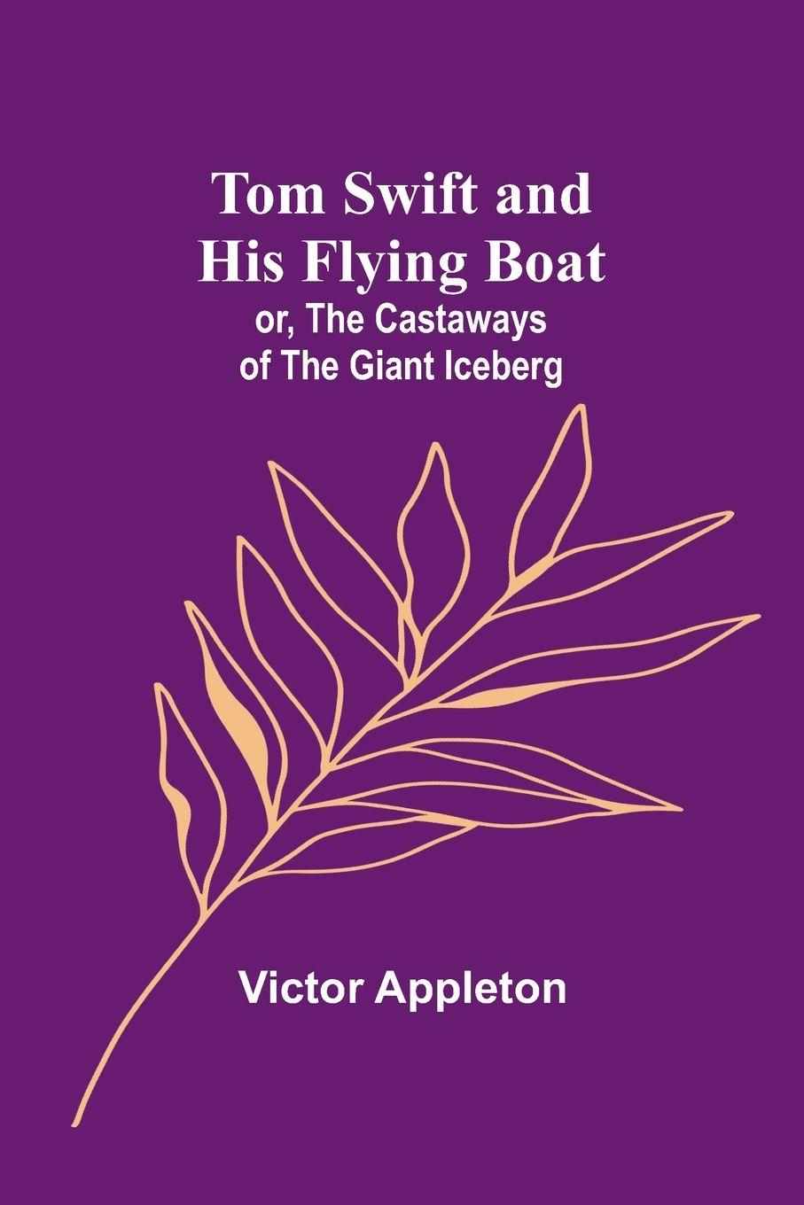 Vorderes Coverbild Tom Swift and his flying boat; or, The castaways of the giant iceberg