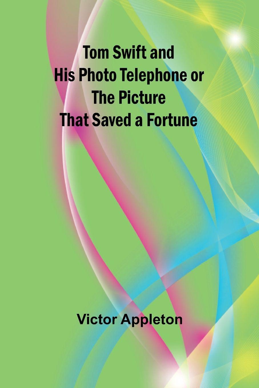 Vorderes Coverbild Tom Swift and His Photo Telephone or the Picture That Saved a Fortune