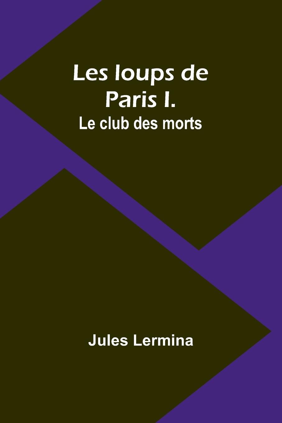 Vorderes Coverbild Les loups de Paris I. Le club des morts