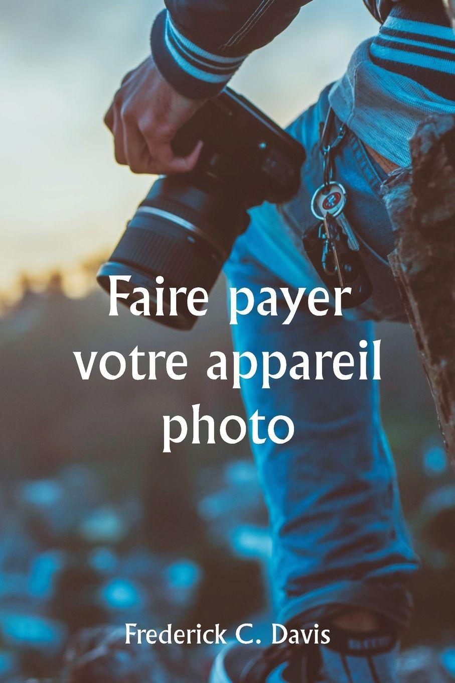 Vorderes Coverbild Faire payer votre appareil photo