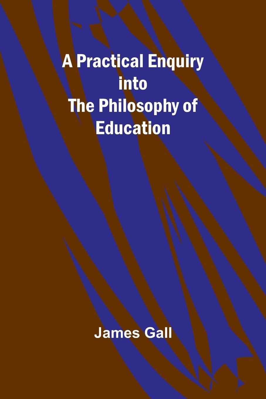 Vorderes Coverbild A Practical Enquiry into the Philosophy of Education