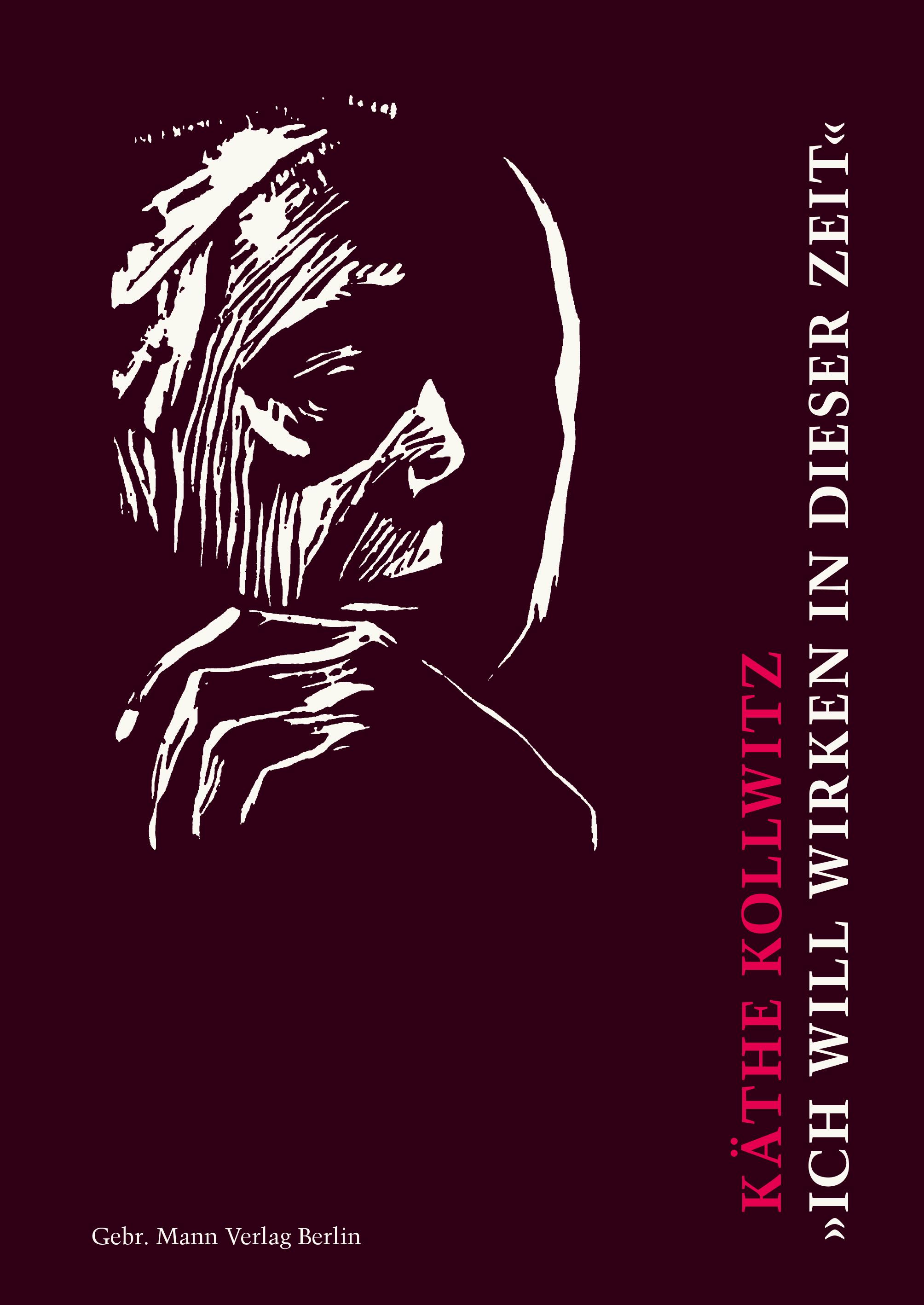 Vorderes Coverbild Käthe Kollwitz. 'Ich will wirken in dieser Zeit'