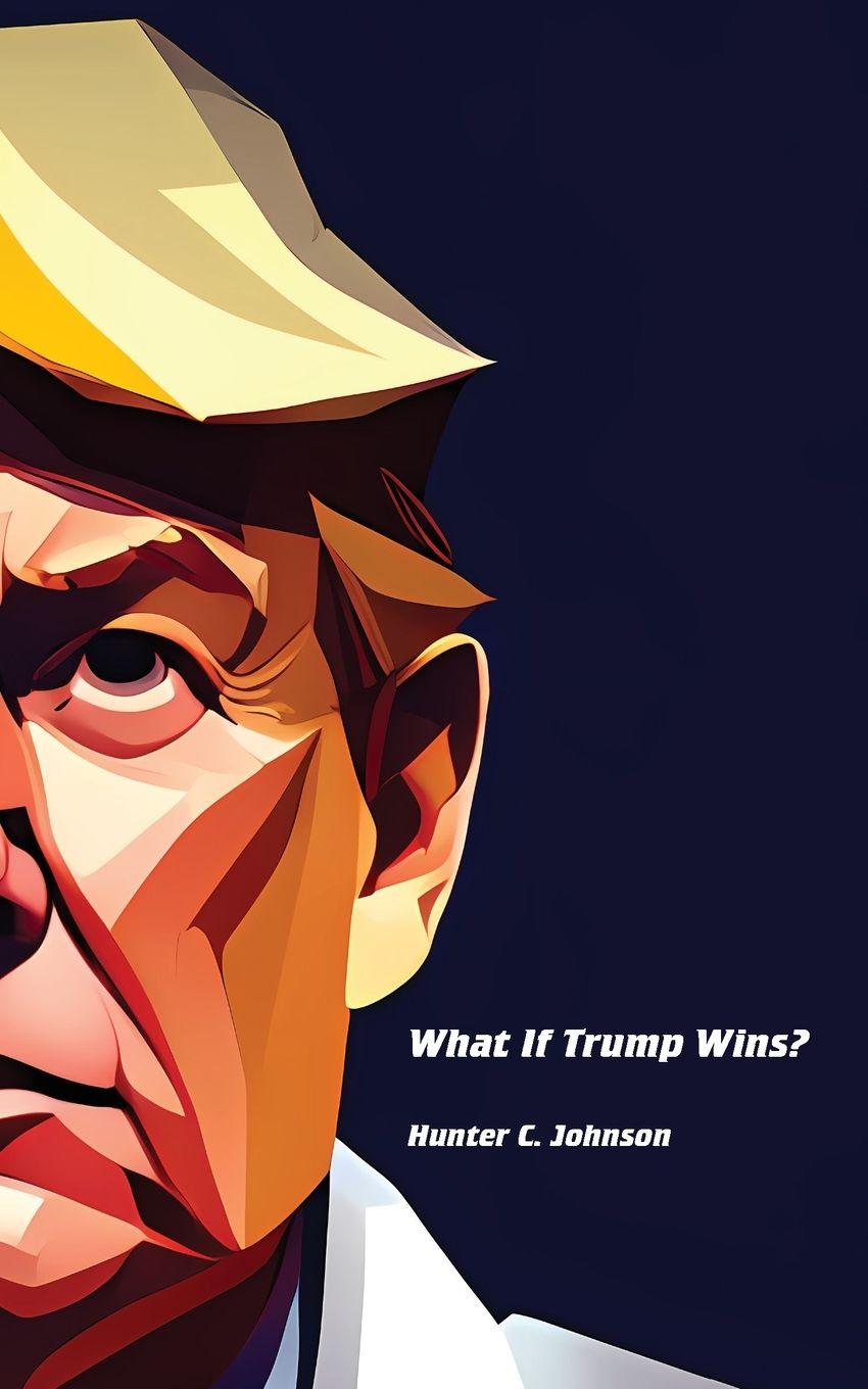 Vorderes Coverbild What If Trump Wins?