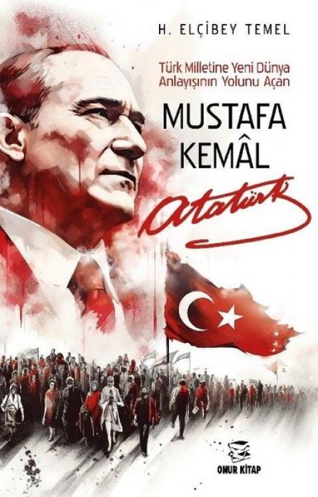 Vorderes Coverbild Mustafa Kemal Atatürk - Türk Milletine Yeni Dünya Anlayisinin Yolunu Acan