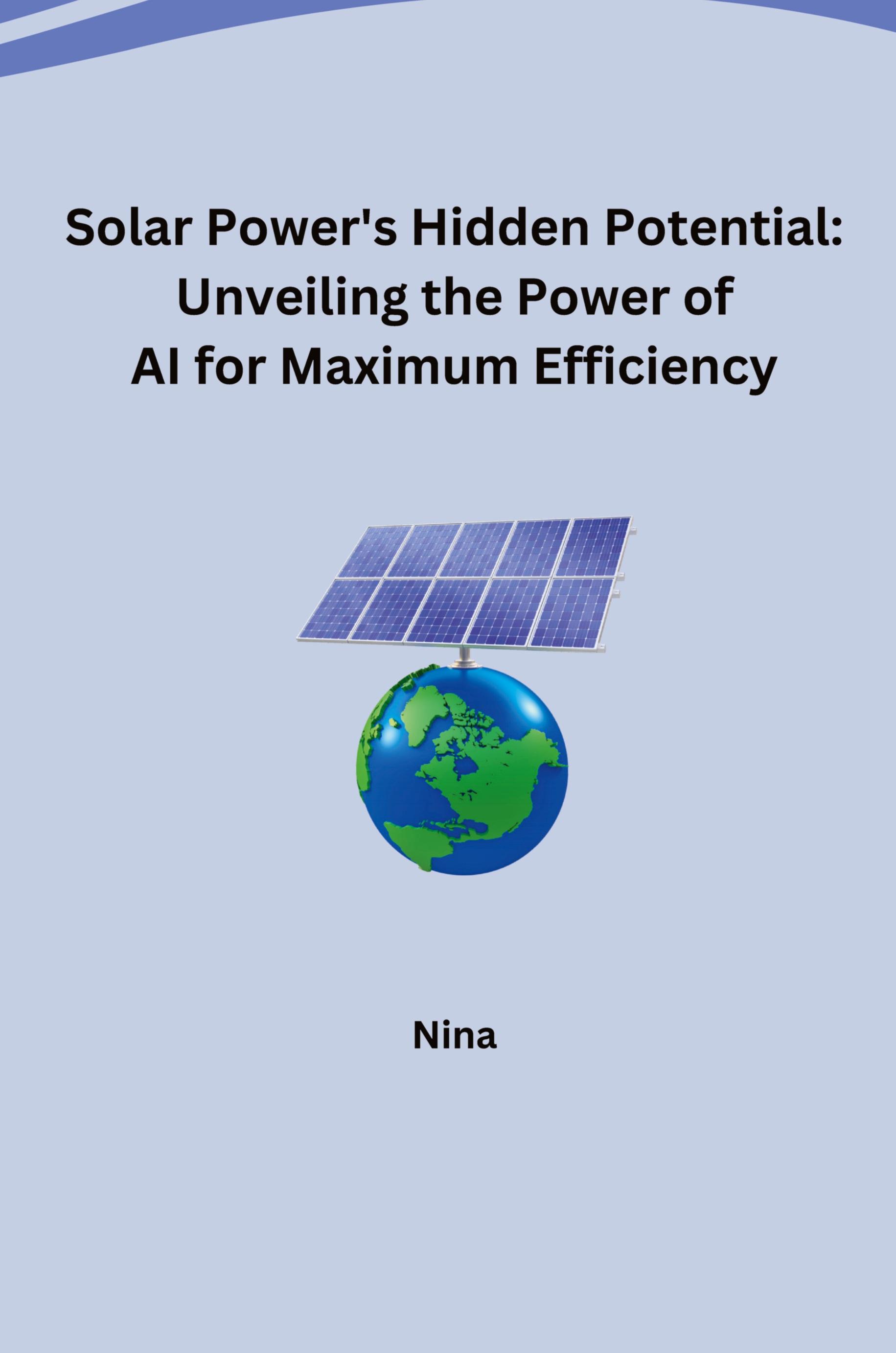 Vorderes Coverbild Solar Power's Hidden Potential: Unveiling the Power of AI for Maximum Efficiency