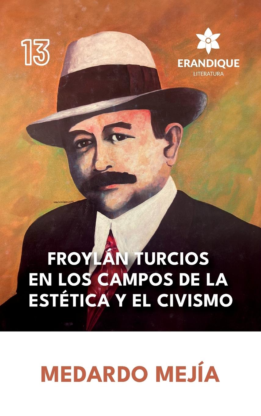 Vorderes Coverbild Froylán Turcios en los Campos de la Estética y el Civismo
