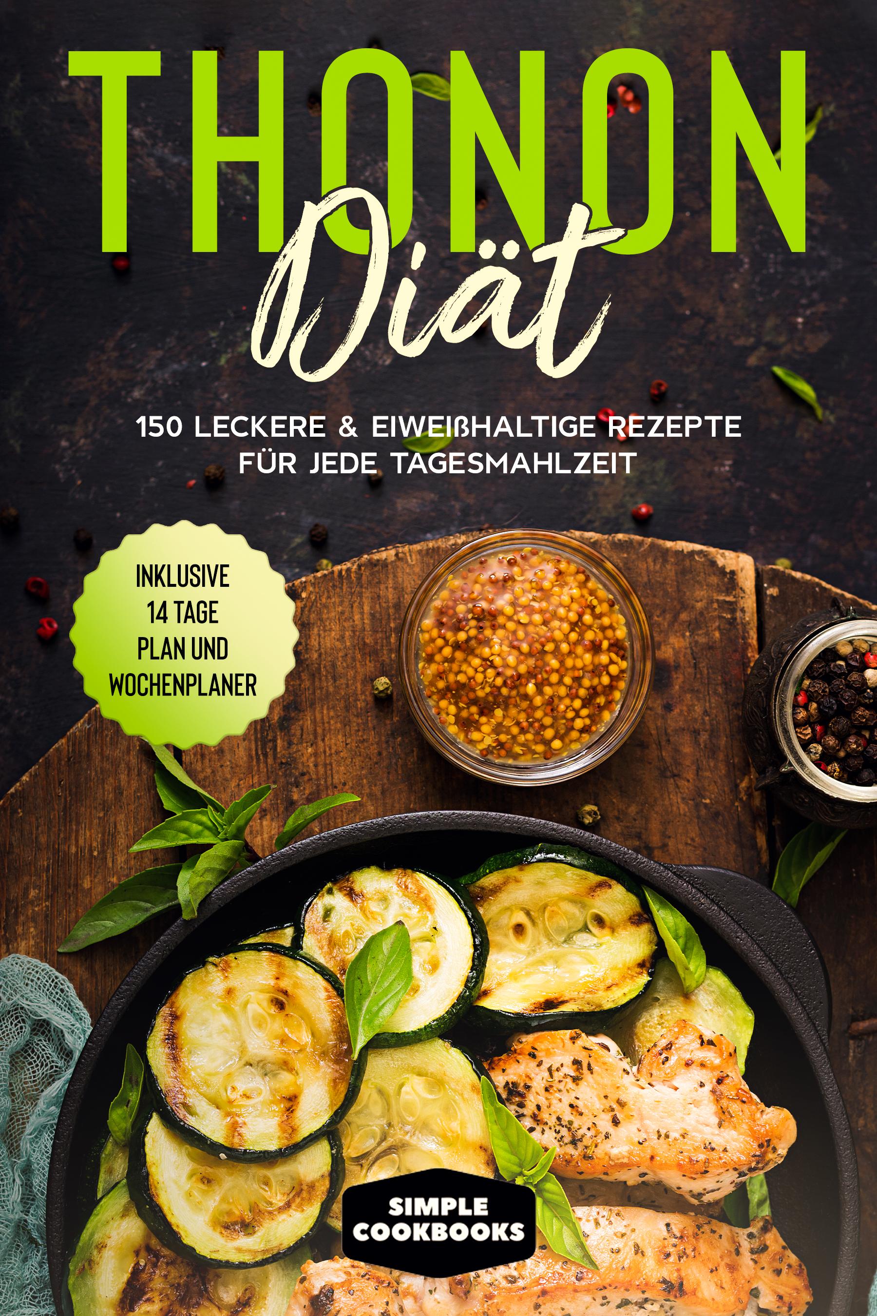 Vorderes Coverbild Thonon Diät: 150 leckere & eiweißhaltige Rezepte für jede Tagesmahlzeit - Inklusive 7 Tage Plan und Wochenplaner